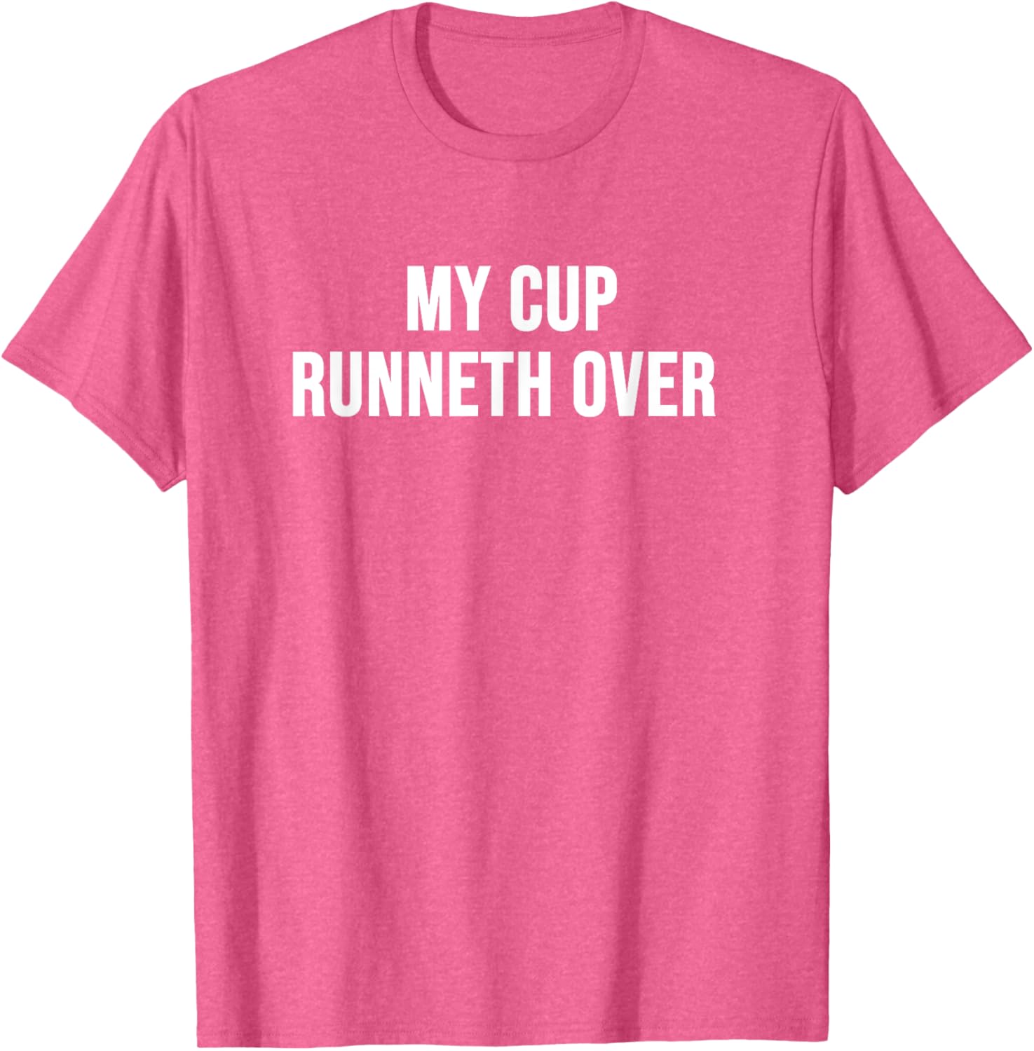 My Cup Runneth Over T-Shirt for Comfort and Style in Everyday Wear - 10