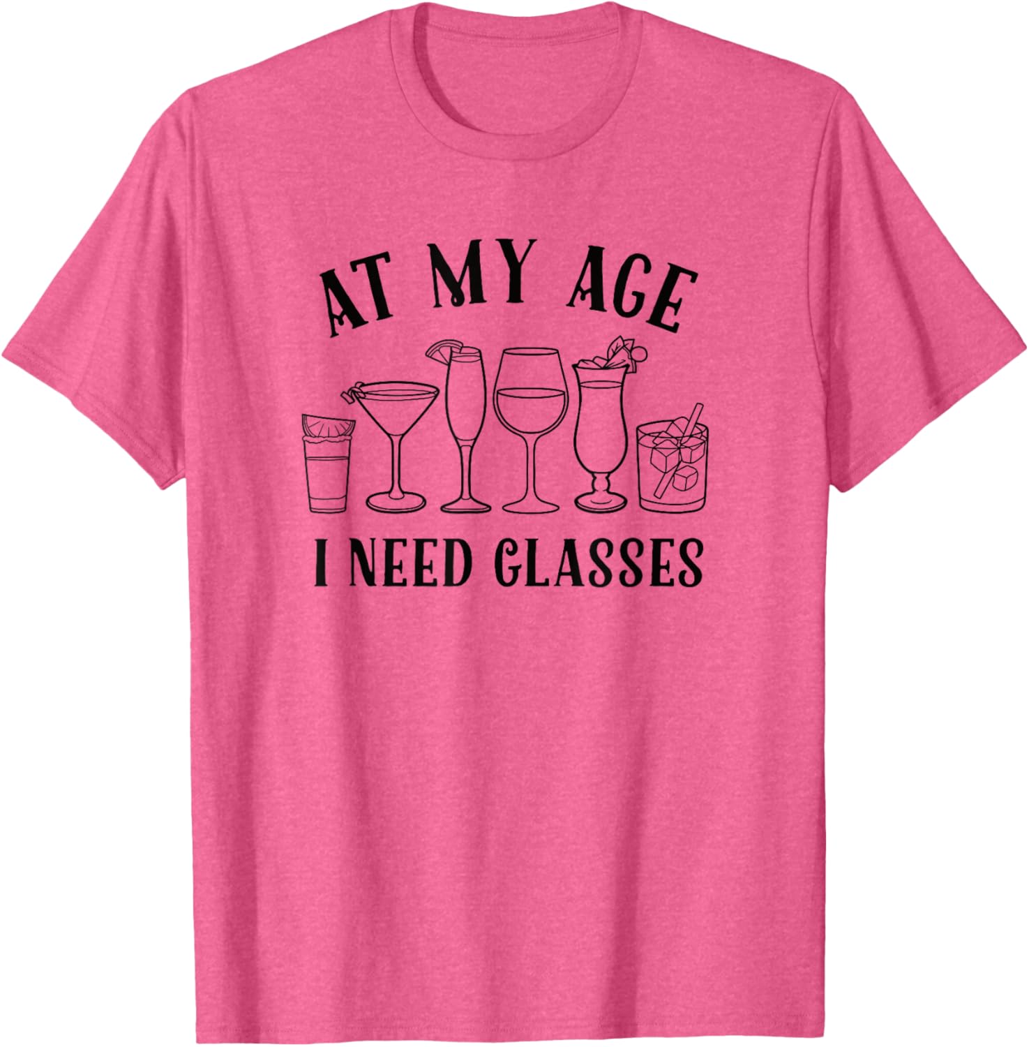 Funny At My Age I Need Glasses Cocktail T-Shirt for Humor Lovers - 5