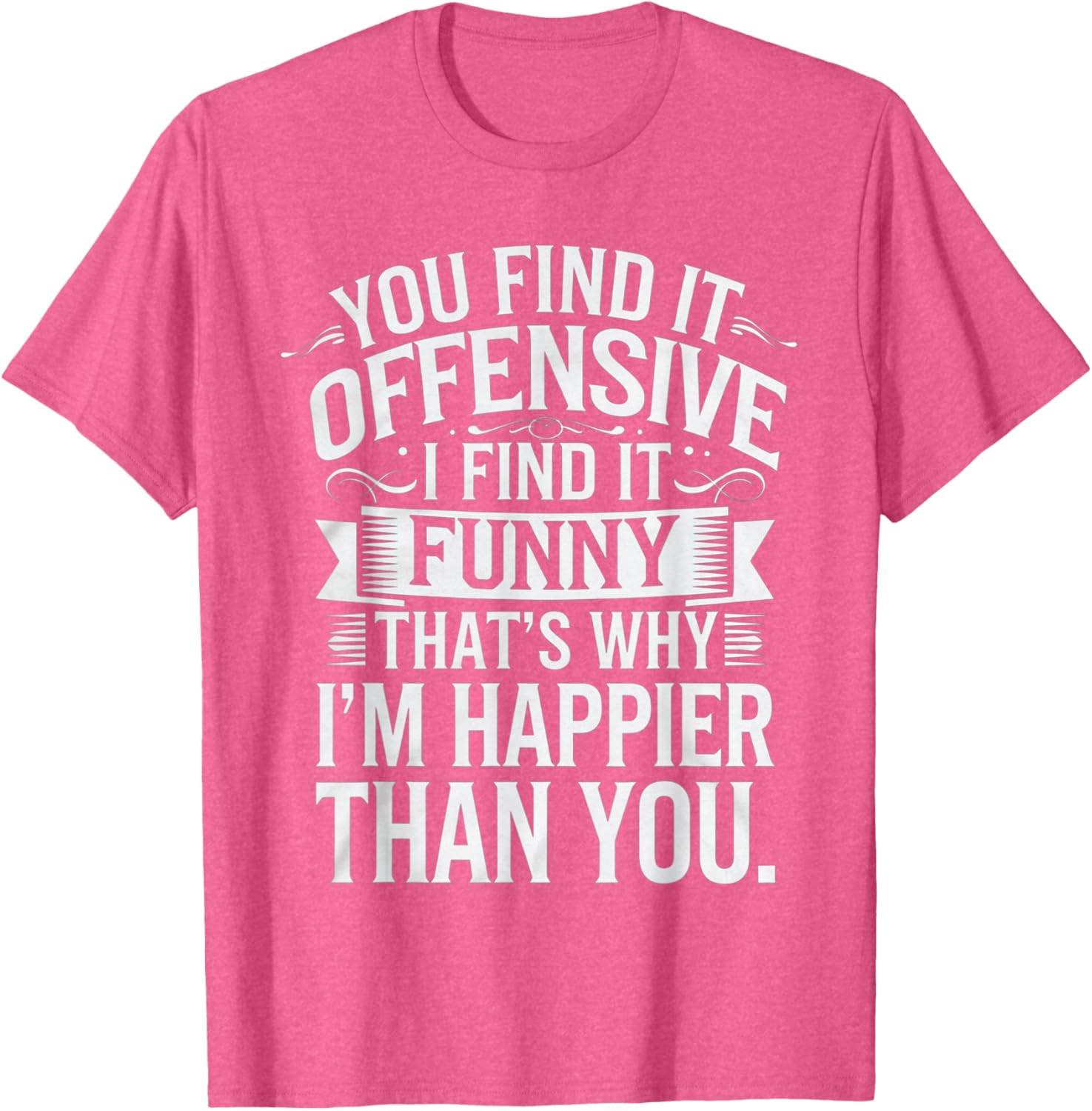 Sarcastic You Find It Offensive I Find It Funny T-Shirt for Men and Women - 23