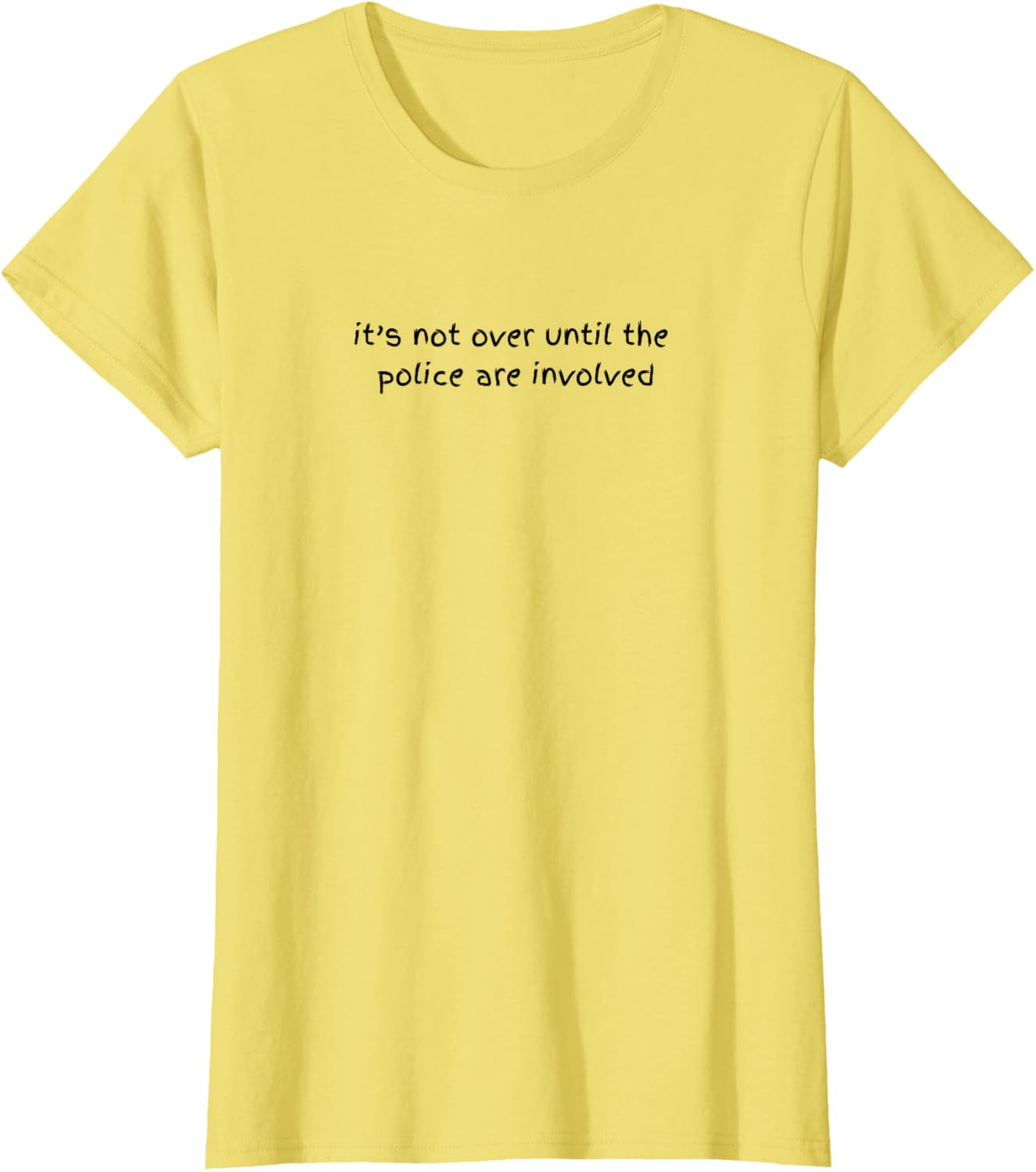 Funny Cheeky T-Shirt It's Not Over Until the Police are Involved - 2