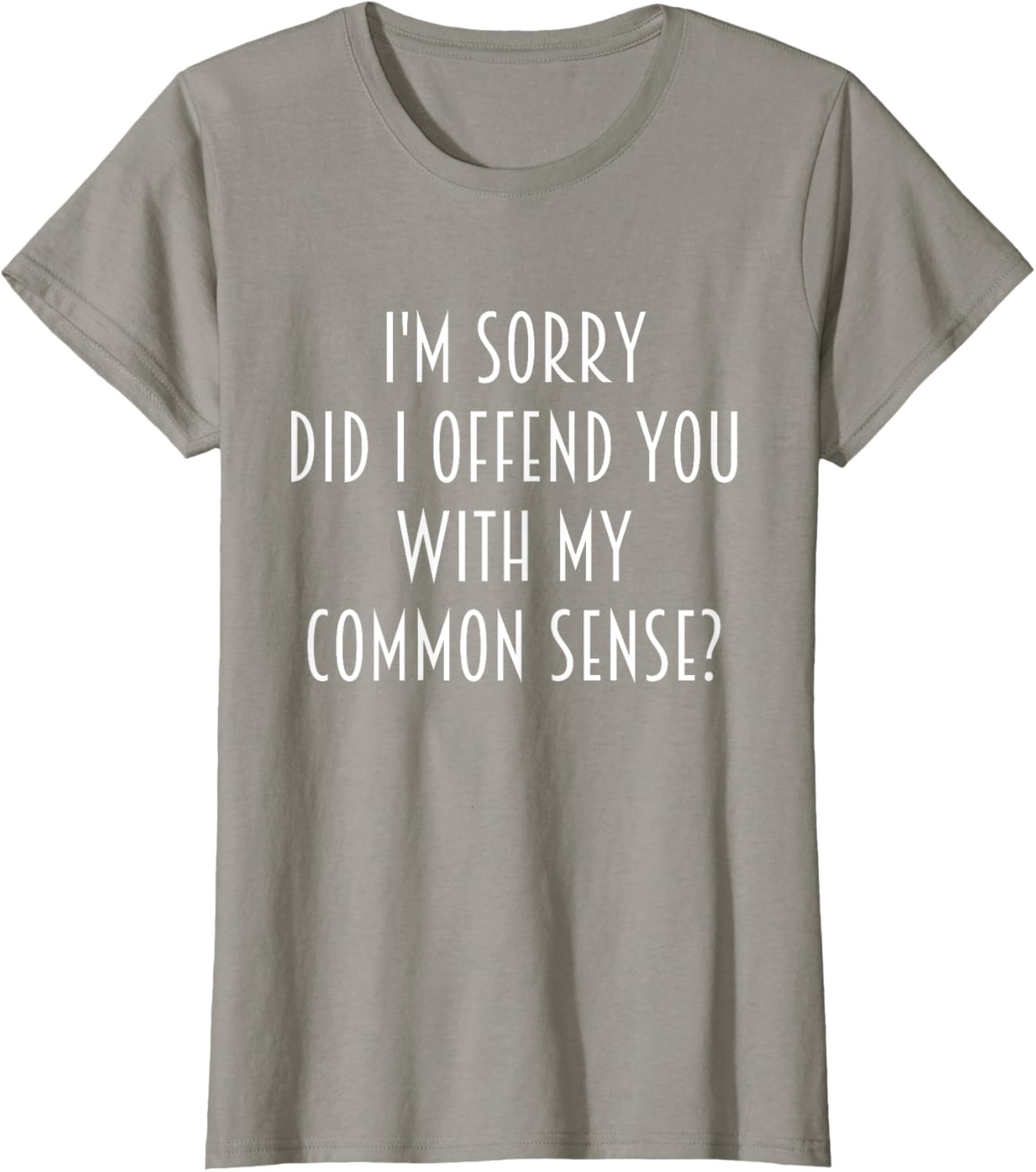 Funny Sarcastic T-Shirt Did I Offend You With My Common Sense - 6