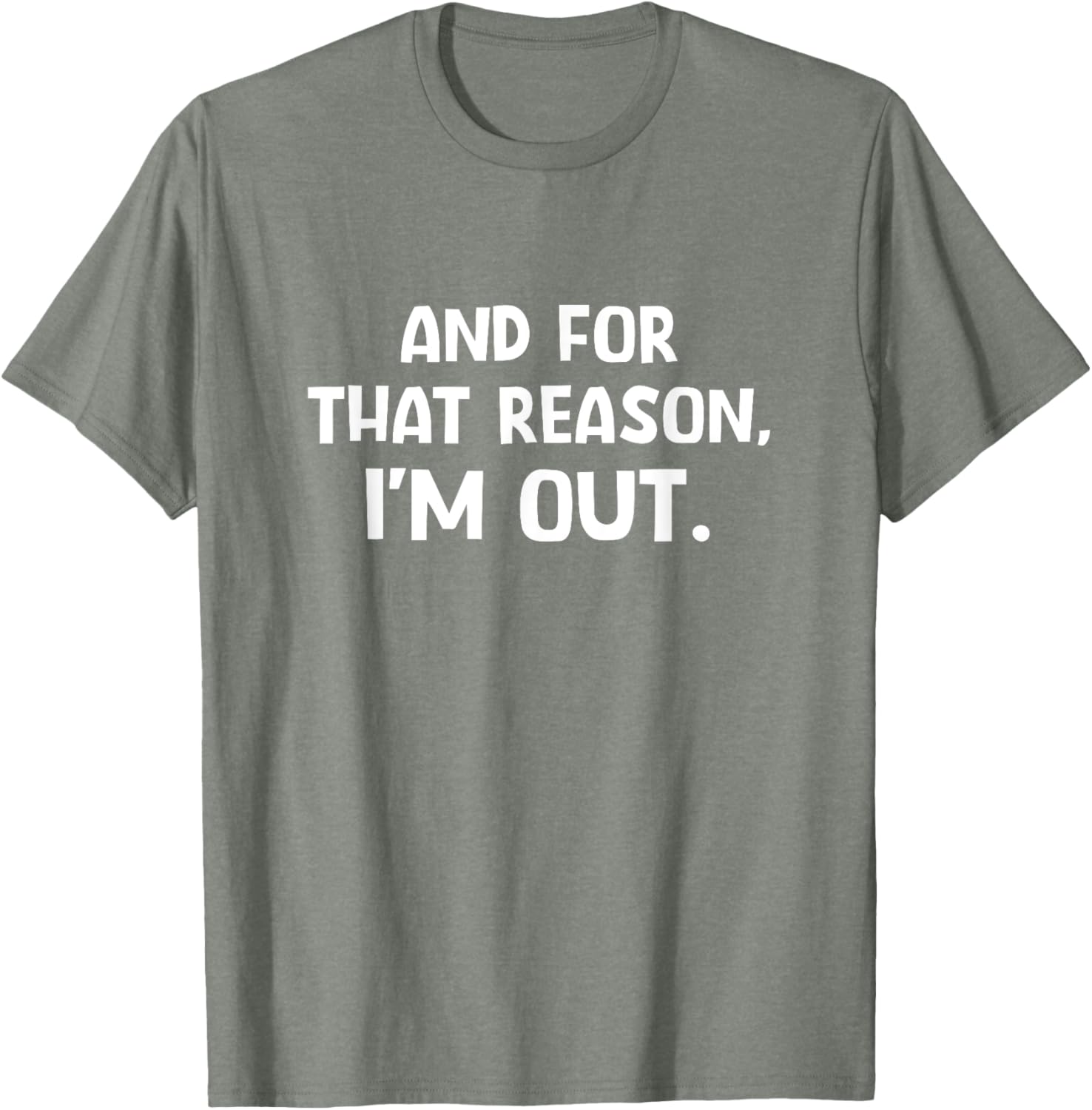 Funny Sarcastic T-Shirt with And For That Reason I'm Out Quote - 20