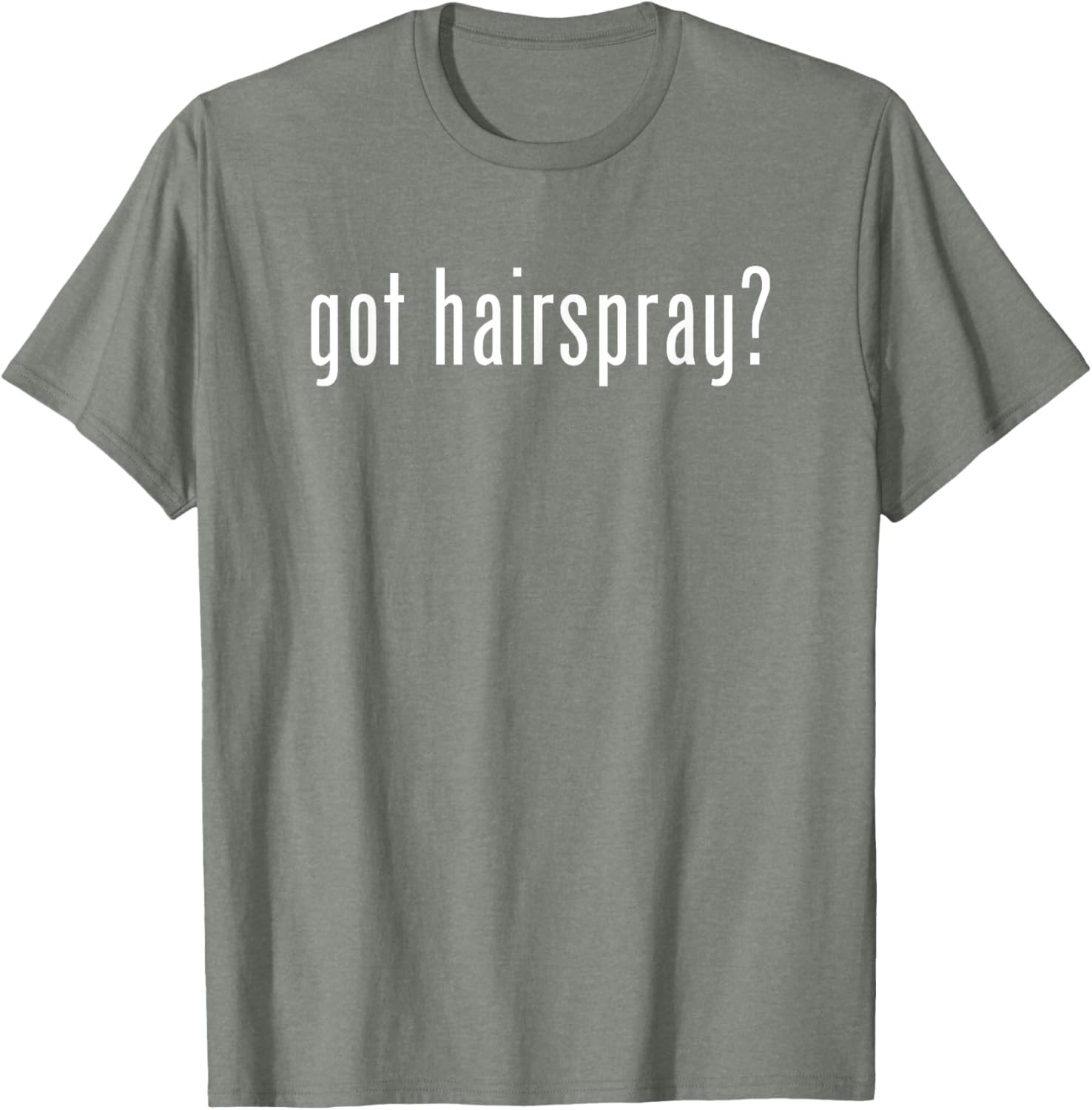 Funny Got Hairspray T-Shirt for Humor Lovers - Trendy Casual Wear - 24