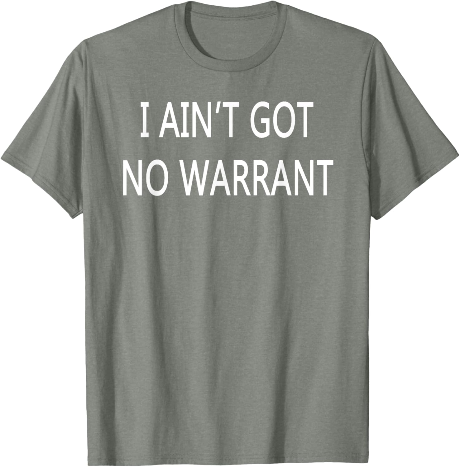 I Ain't Got No Warrant T-Shirt for Casual Style and Fun Outfit - 6
