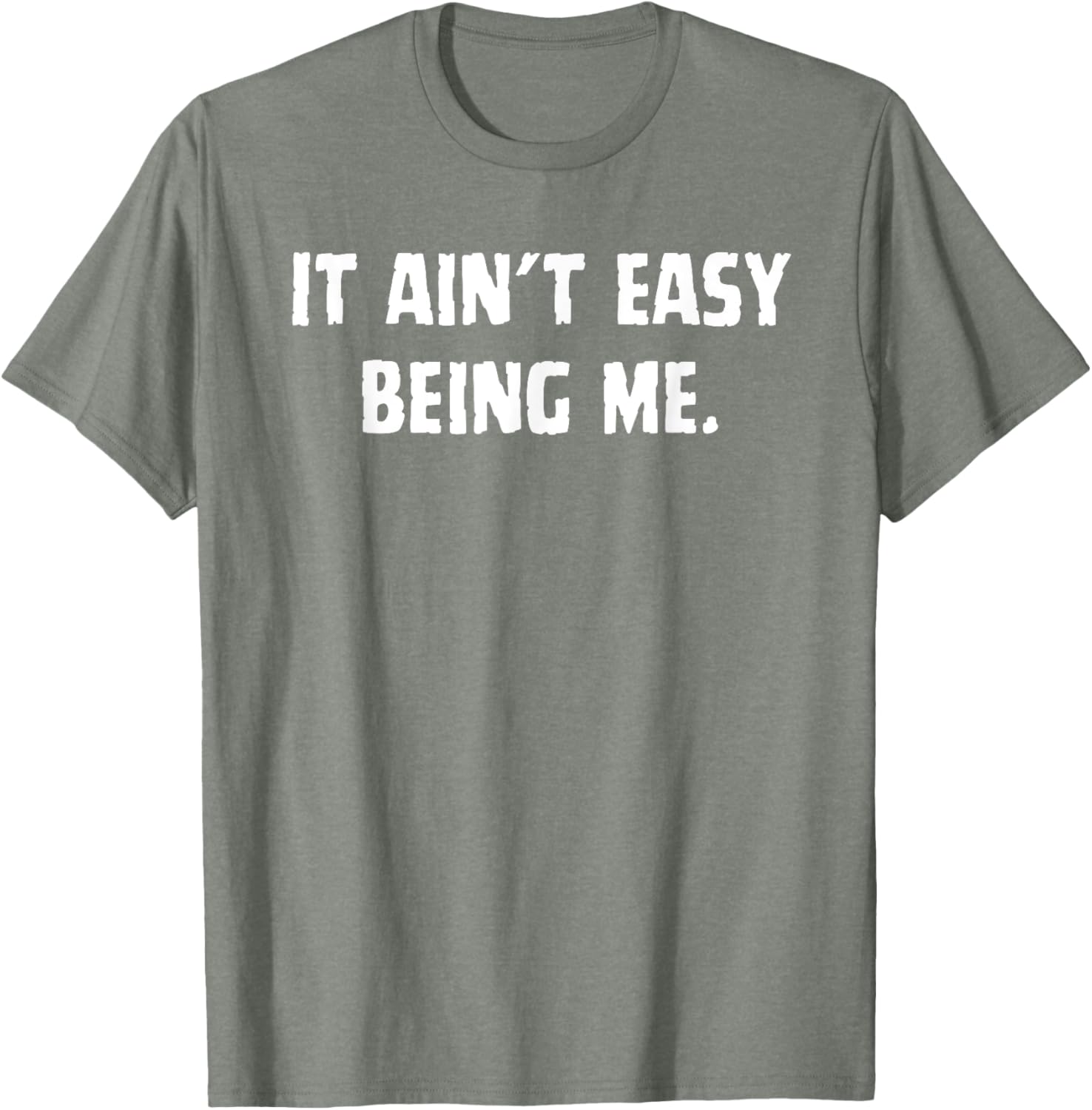 Funny It Ain't Easy Being Me T-Shirt for Men and Women – Casual Wear - 17