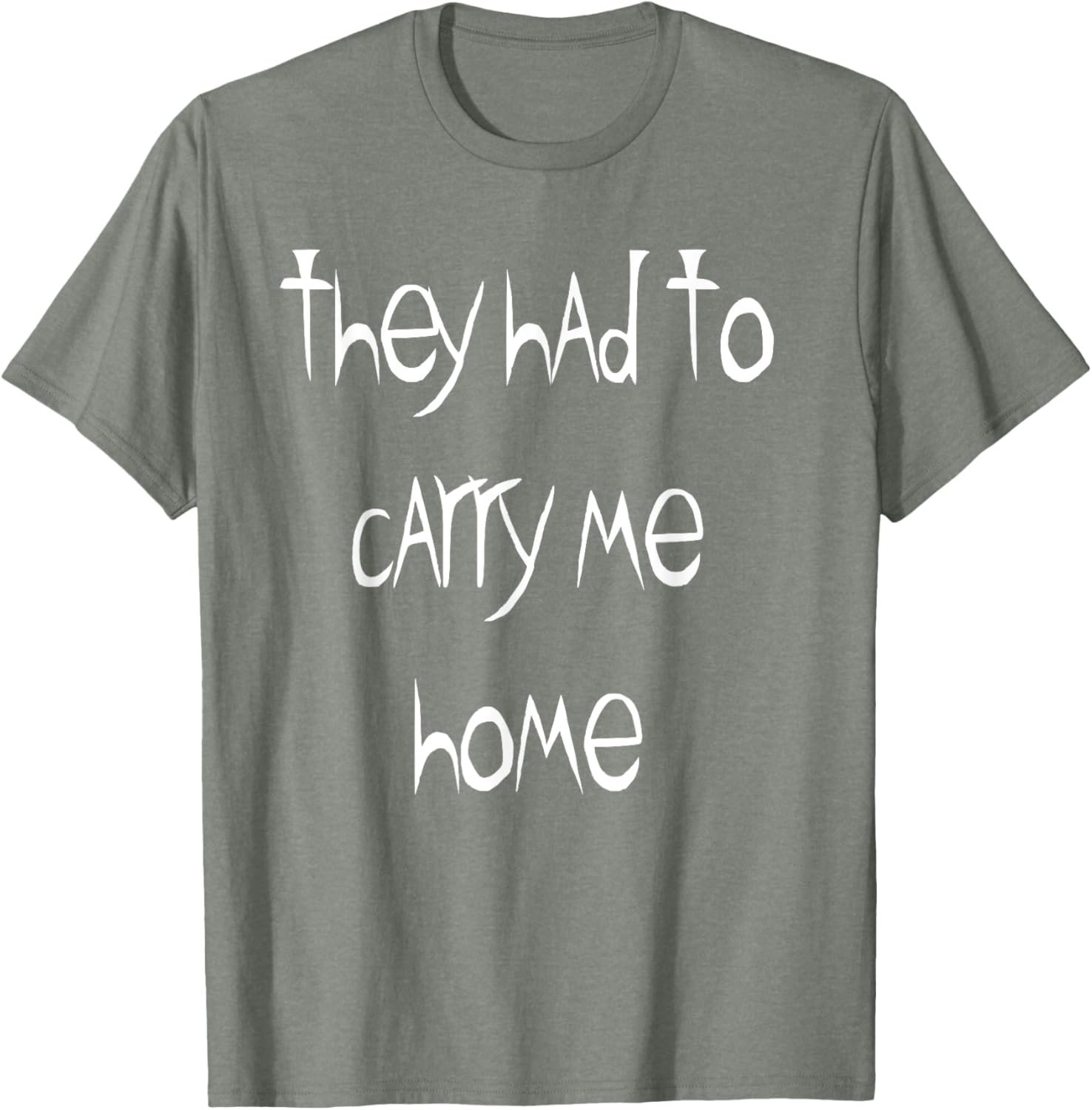 They Had to Carry Me Home T-Shirt for Fun and Casual Wear - 16