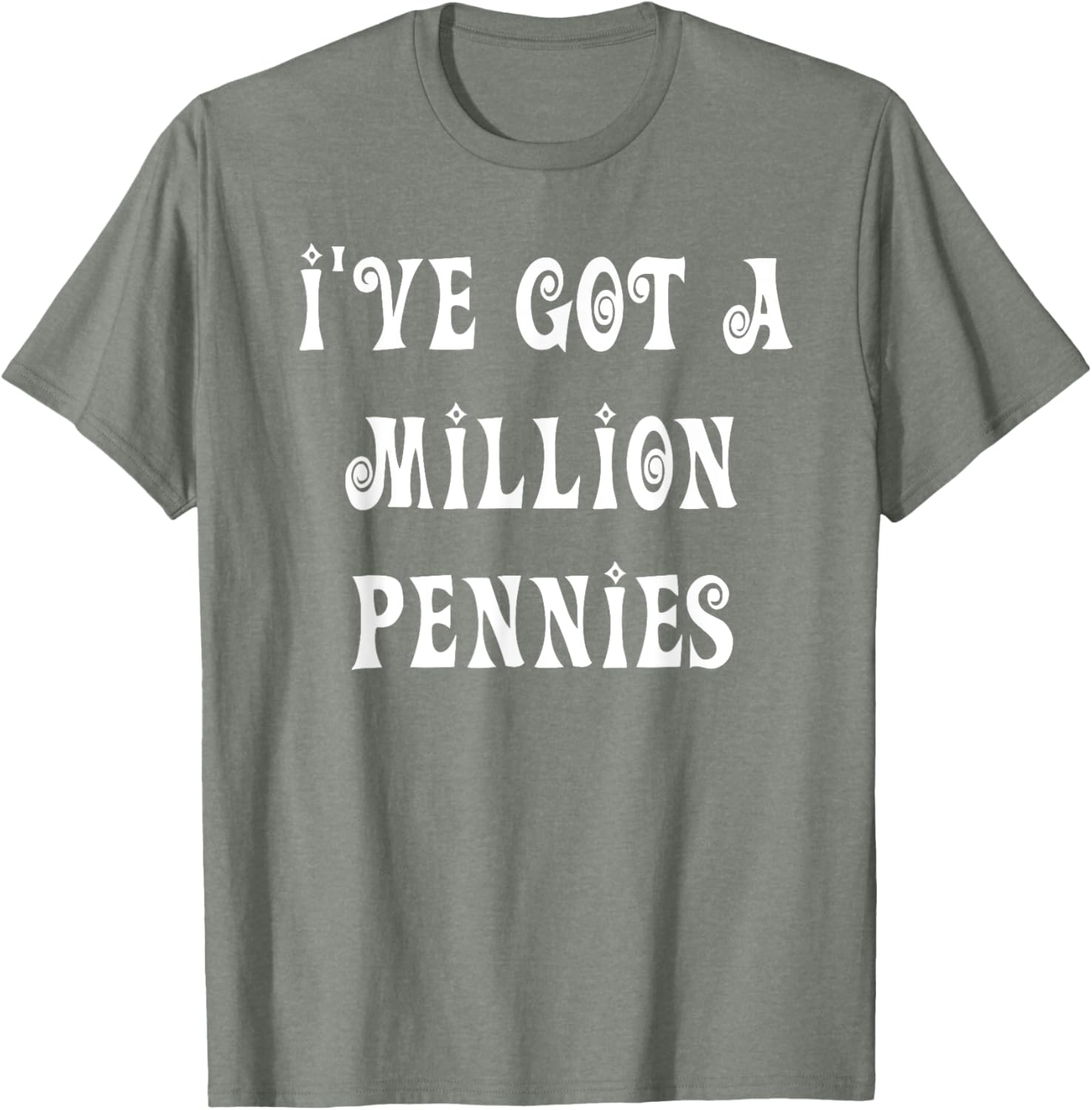 I've Got a Million Pennies T-Shirt - Fun & Unique Graphic Tee for All Ages - 19