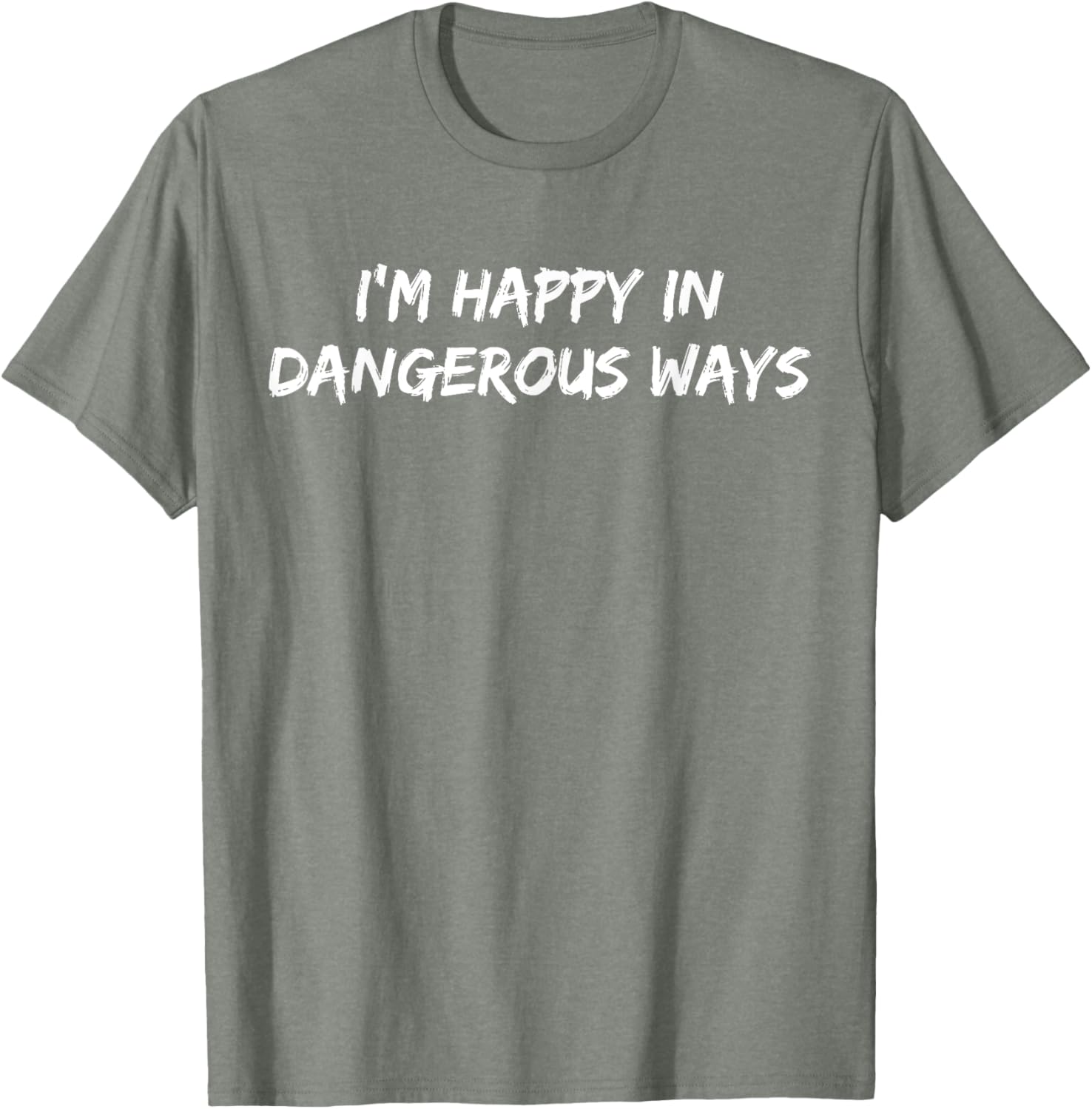 Funny I'm Happy in Dangerous Ways Quote T-Shirt for Unique Style - 21
