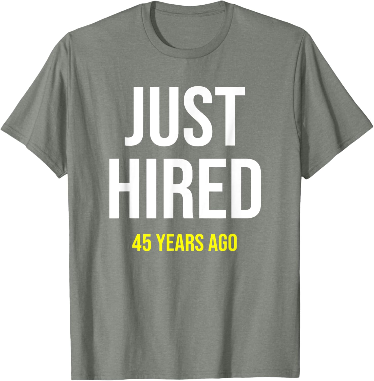 Funny 45th Work Anniversary T-Shirt Just Hired 45 Years Ago Gift - 10