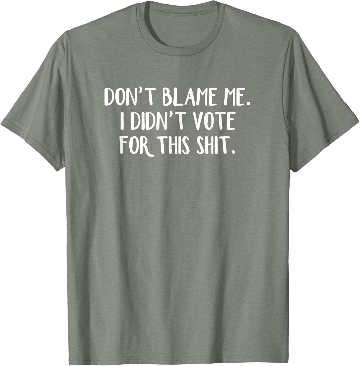 Funny Political T-Shirt Don't Blame Me I Didn't Vote For This Apparel - 14