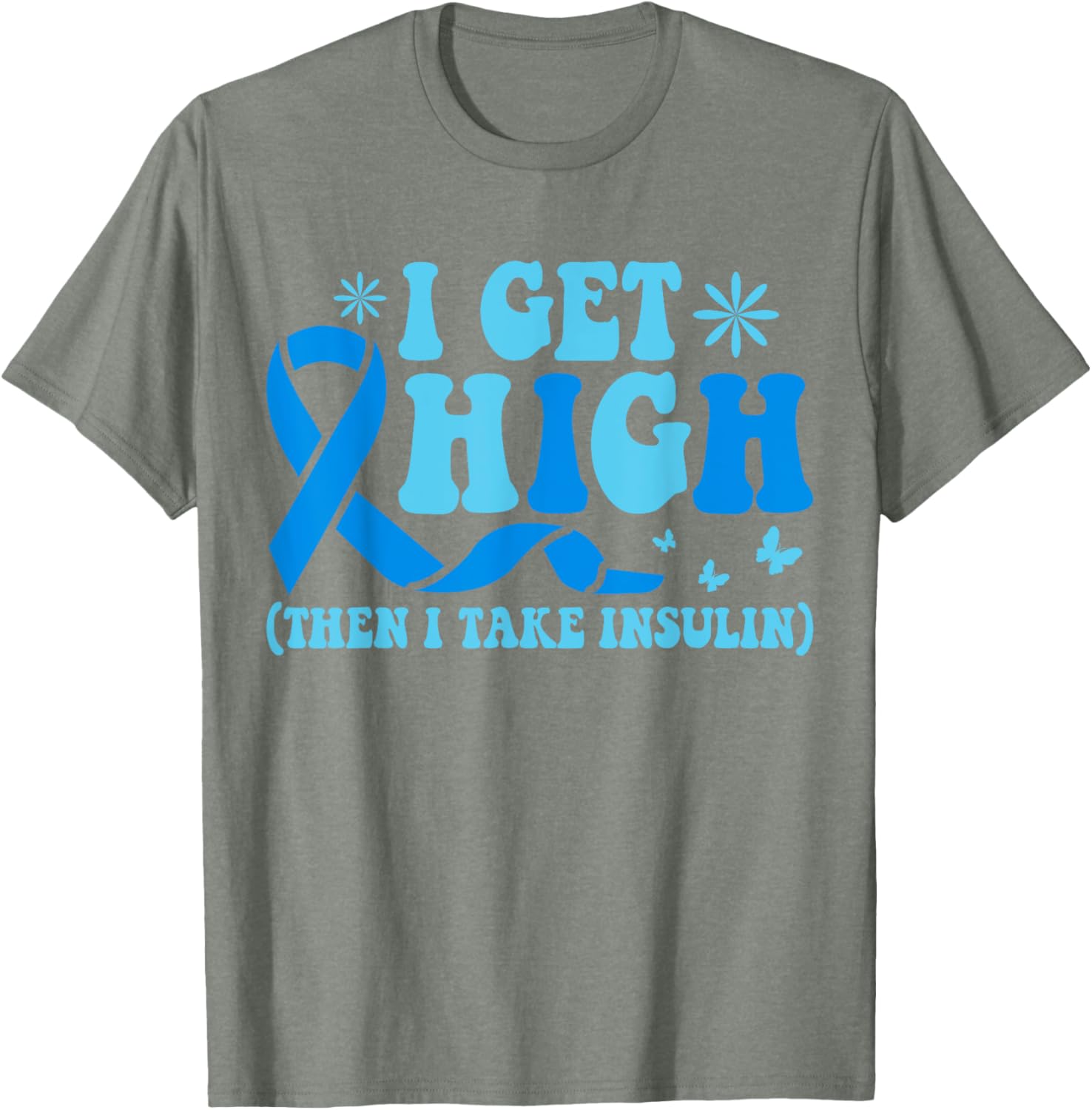 I Get High Then I Take Insulin T-Shirt for Diabetes Awareness Fashion - 14