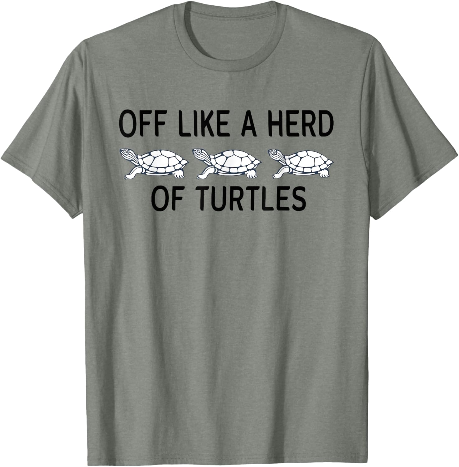 Funny Off Like A Herd Of Turtles T-Shirt - Unique Humor Apparel - 15