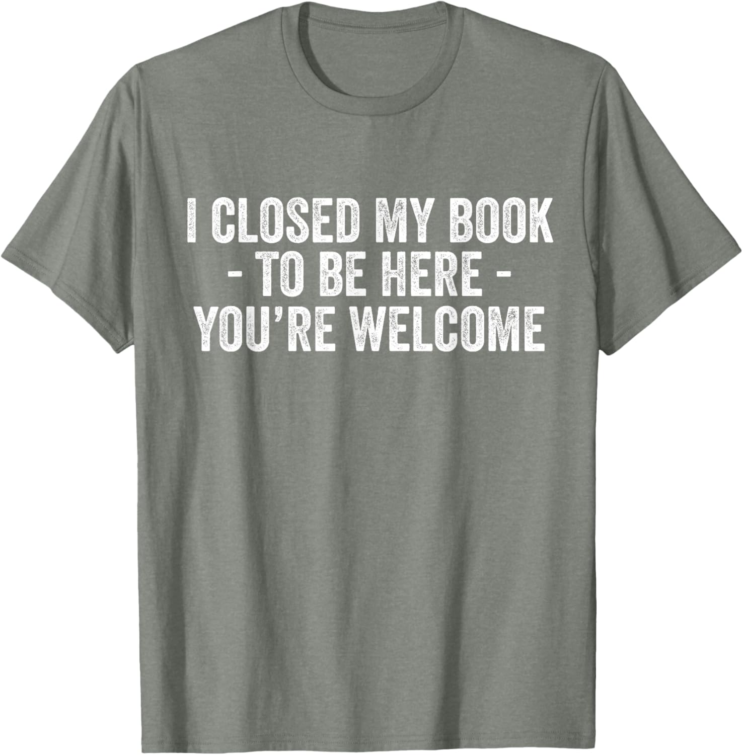 Funny I Closed My Book To Be Here T-Shirt for Book Lovers and Readers - 19