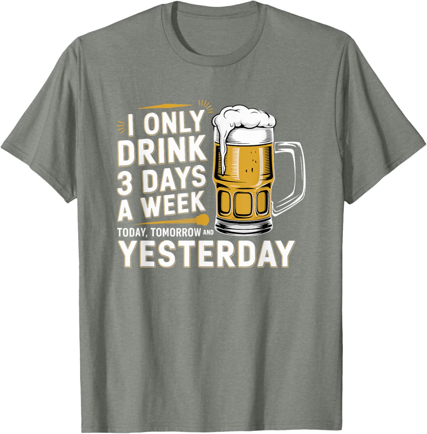I Only Drink Beer 3 Days a Week Fun Alcohol Drinking T-Shirt - 18