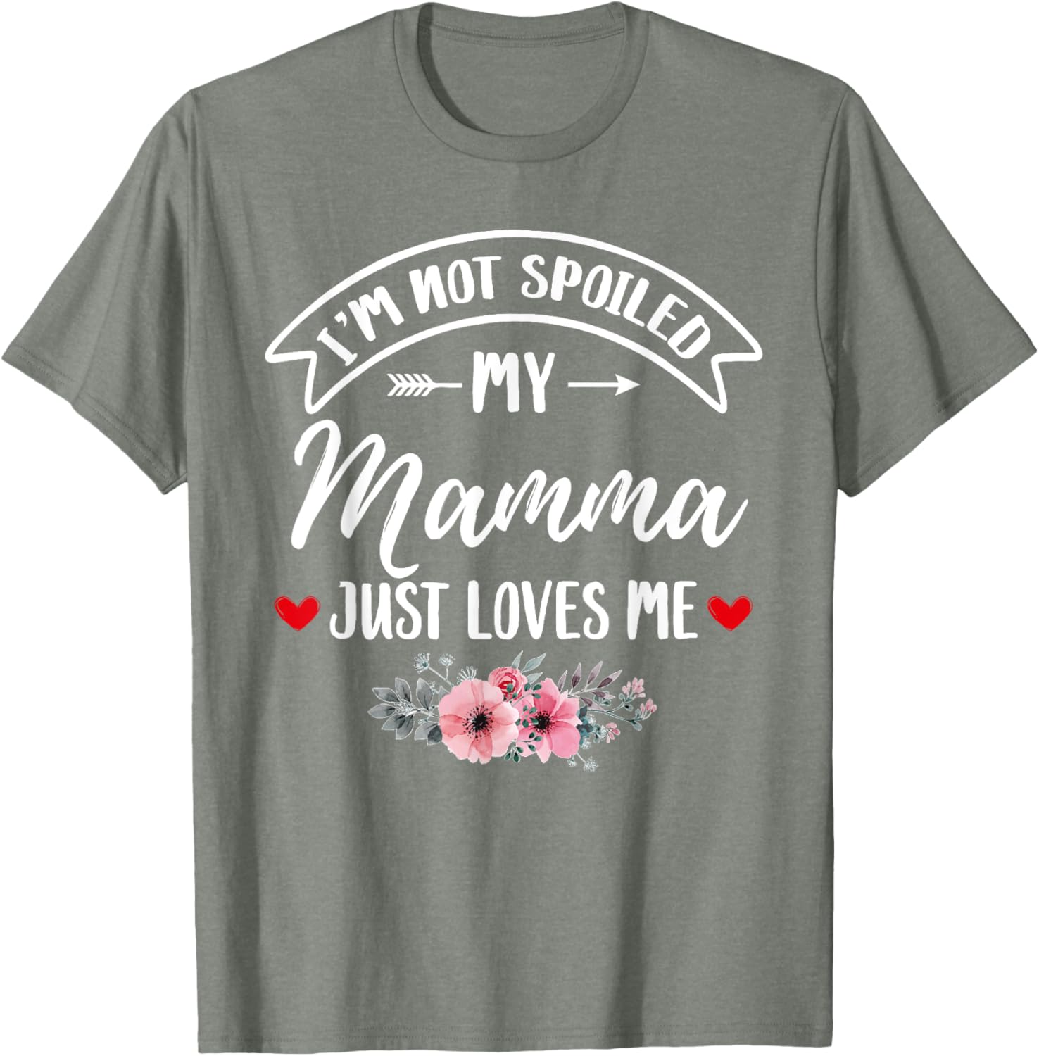 Family Matching Flower Tee I'm Not Spoiled My Mamma Loves Me T-Shirt - 8