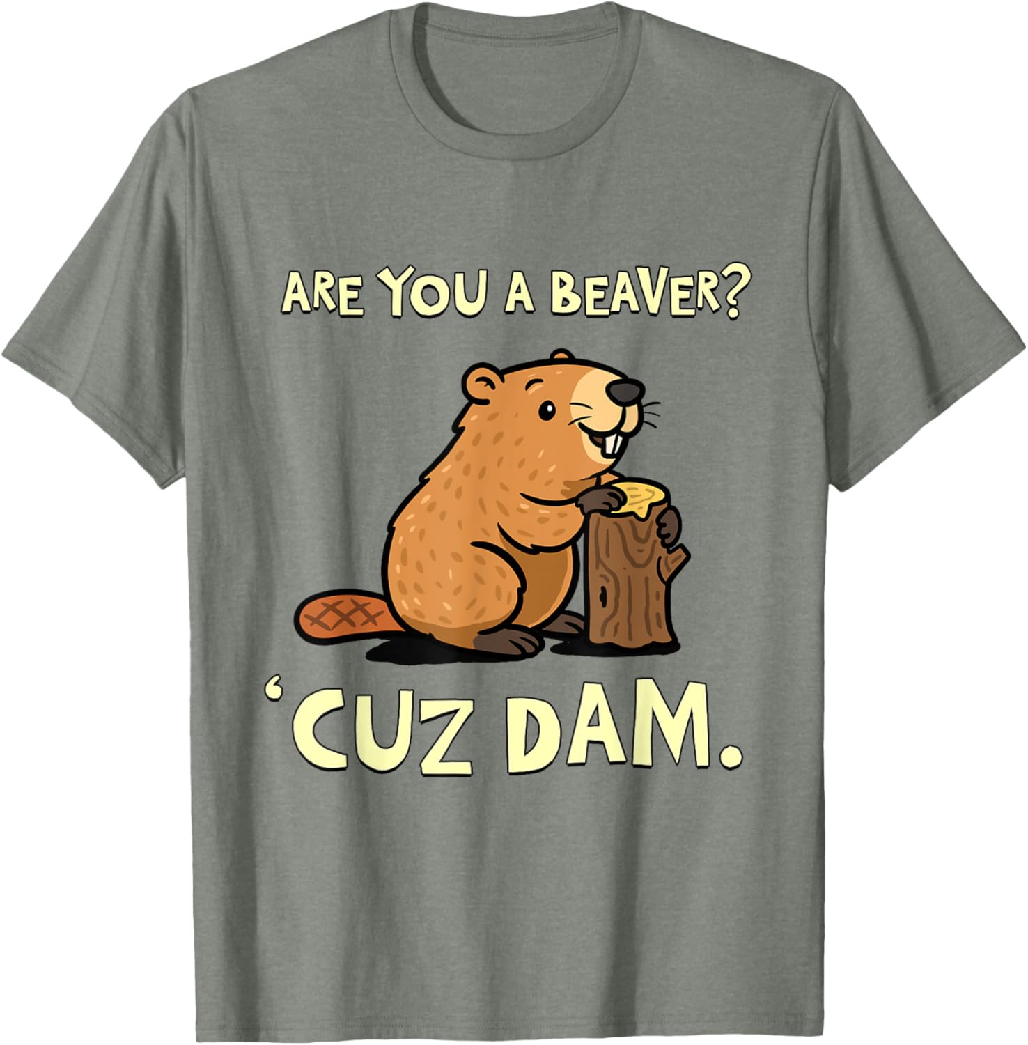 Funny Beaver Pun T-Shirt - Are You a Beaver Cuz Dam Humor Tee - 17