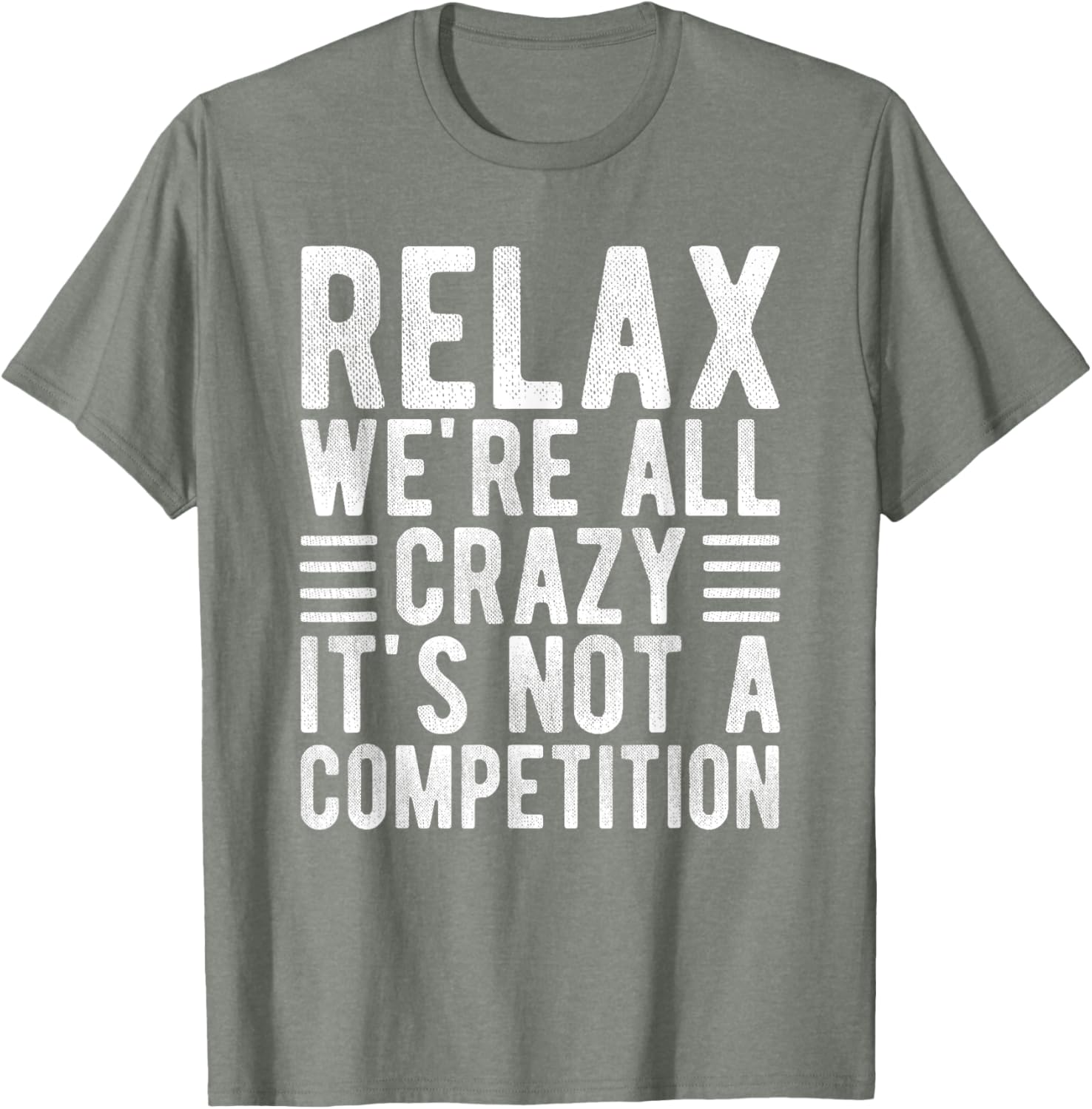 Relax We're All Crazy It's Not a Competition Funny T-Shirt for Everyone - 2