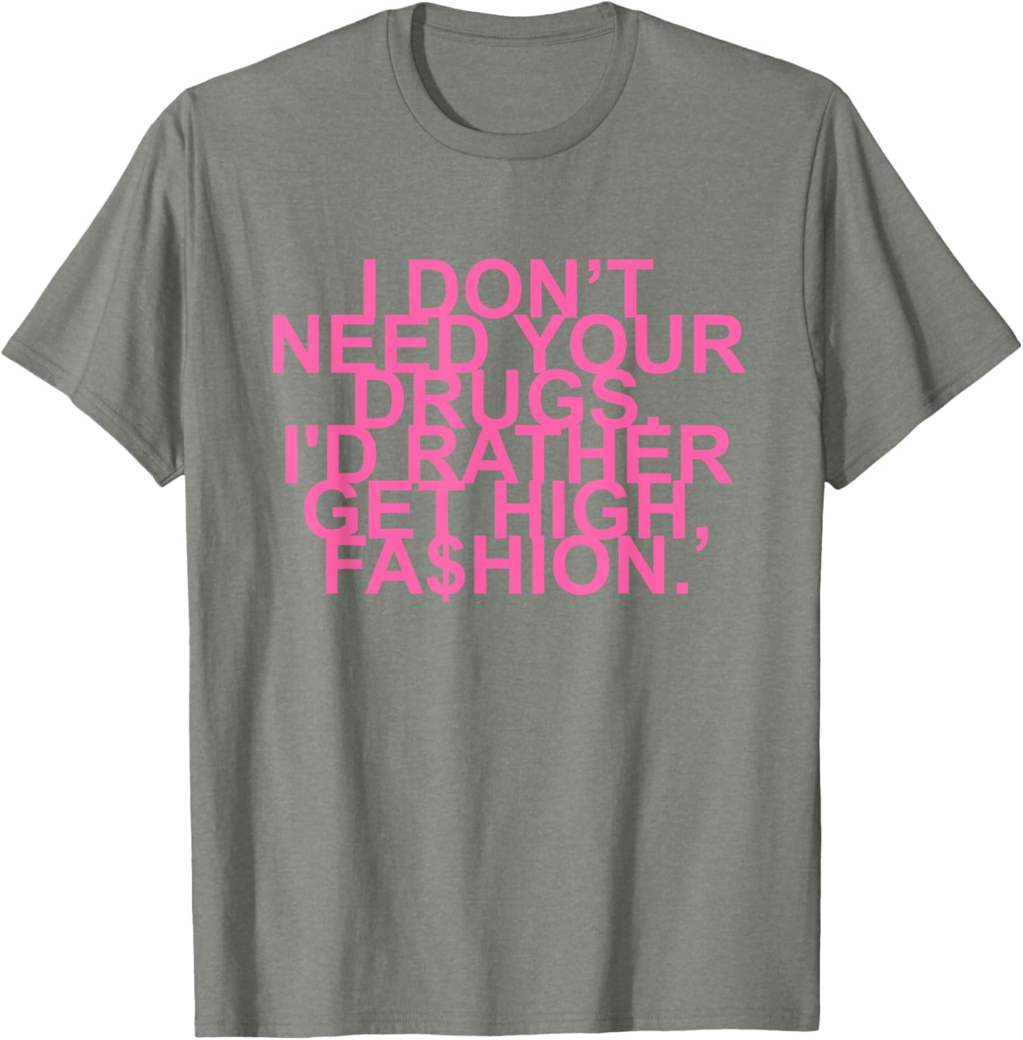 Get High with Style I Don't Need Your Drugs Fashion Quote T-Shirt - 13