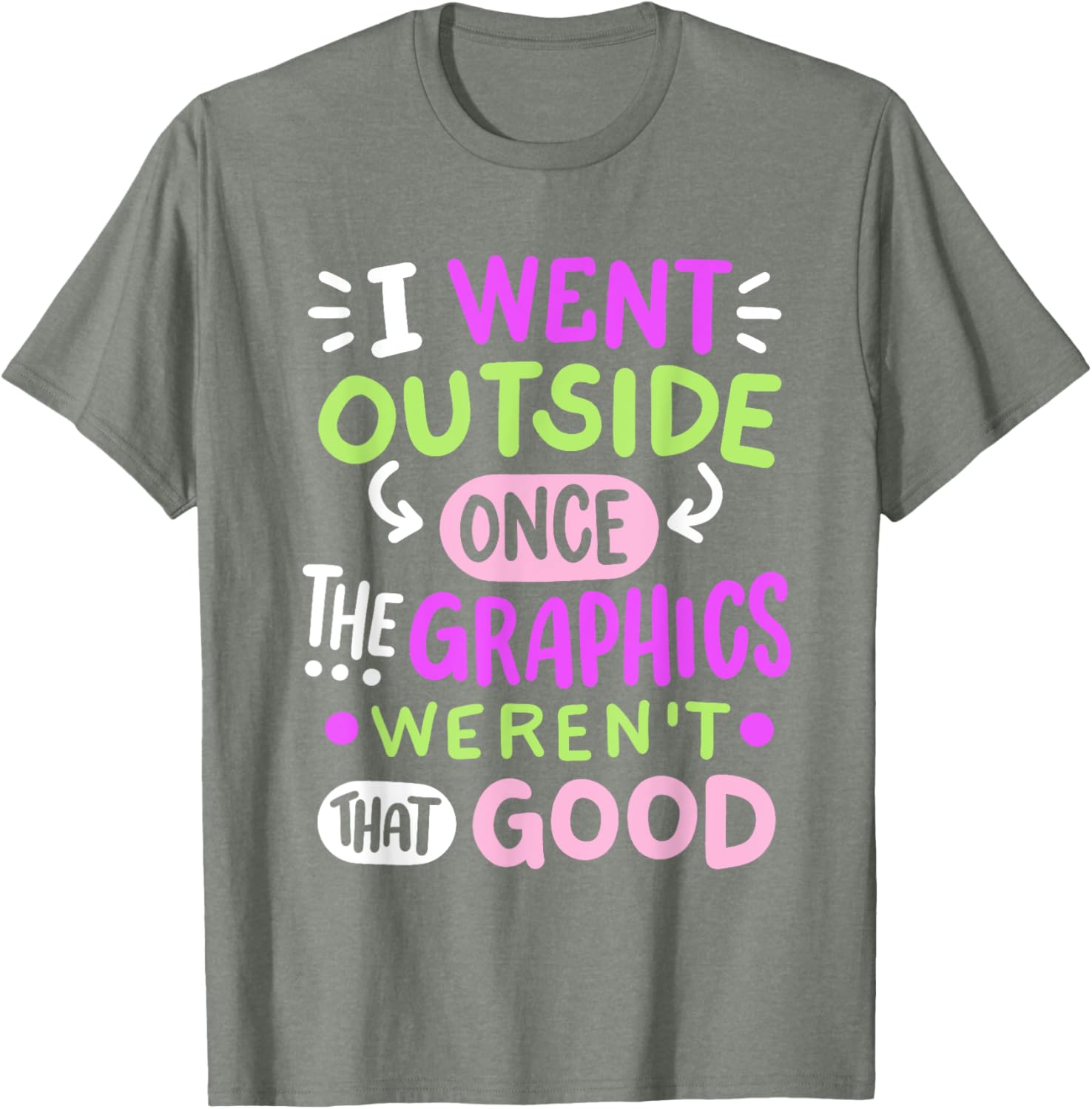 Funny Gamer T-Shirt I Went Outside Once Graphics Weren't That Good - 14