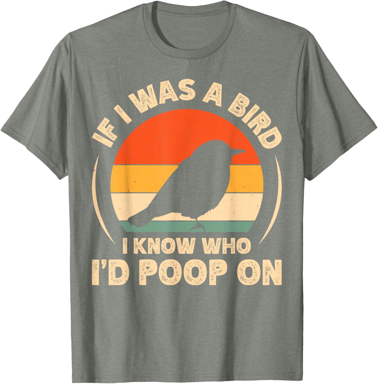 Funny If I Was A Bird I'd Poop On T-Shirt for Bird Lovers and Humor Fans - 20