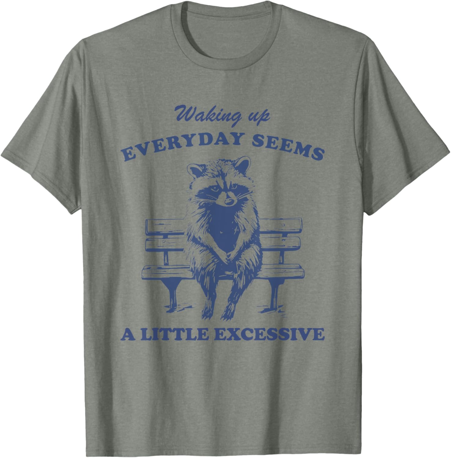 Funny Raccoon T-Shirt for Lazy Days Waking Up Everyday Is Excessive - 21