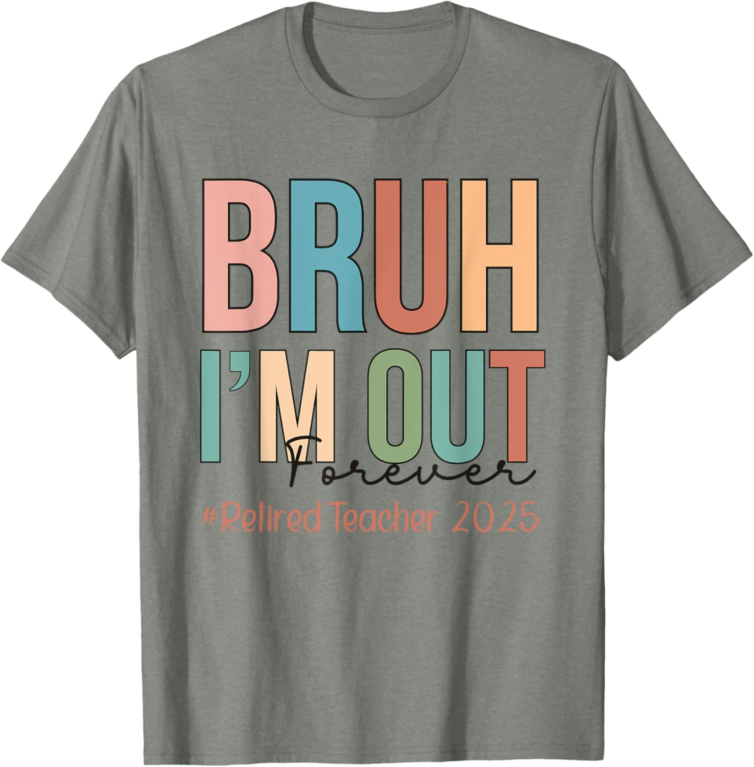 Retired Teacher T-Shirt Bruh I'm Out Forever Perfect for School's Out - 10