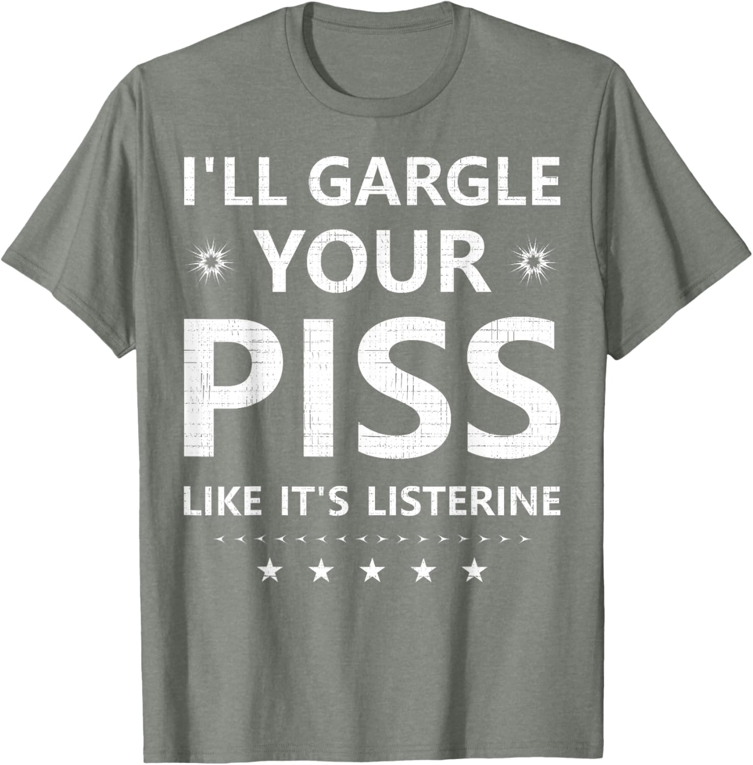 Funny I'll Gargle Your Piss Like It's Listerine Comfy T-Shirt - 20