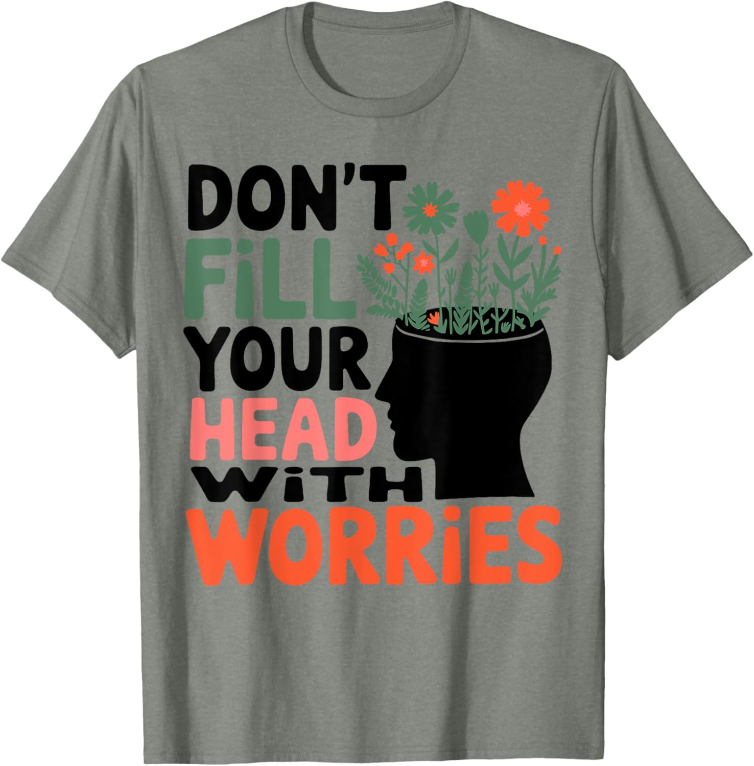 Positive Message T-Shirt: Don't Fill Your Head With Worries and Anxiety - 9