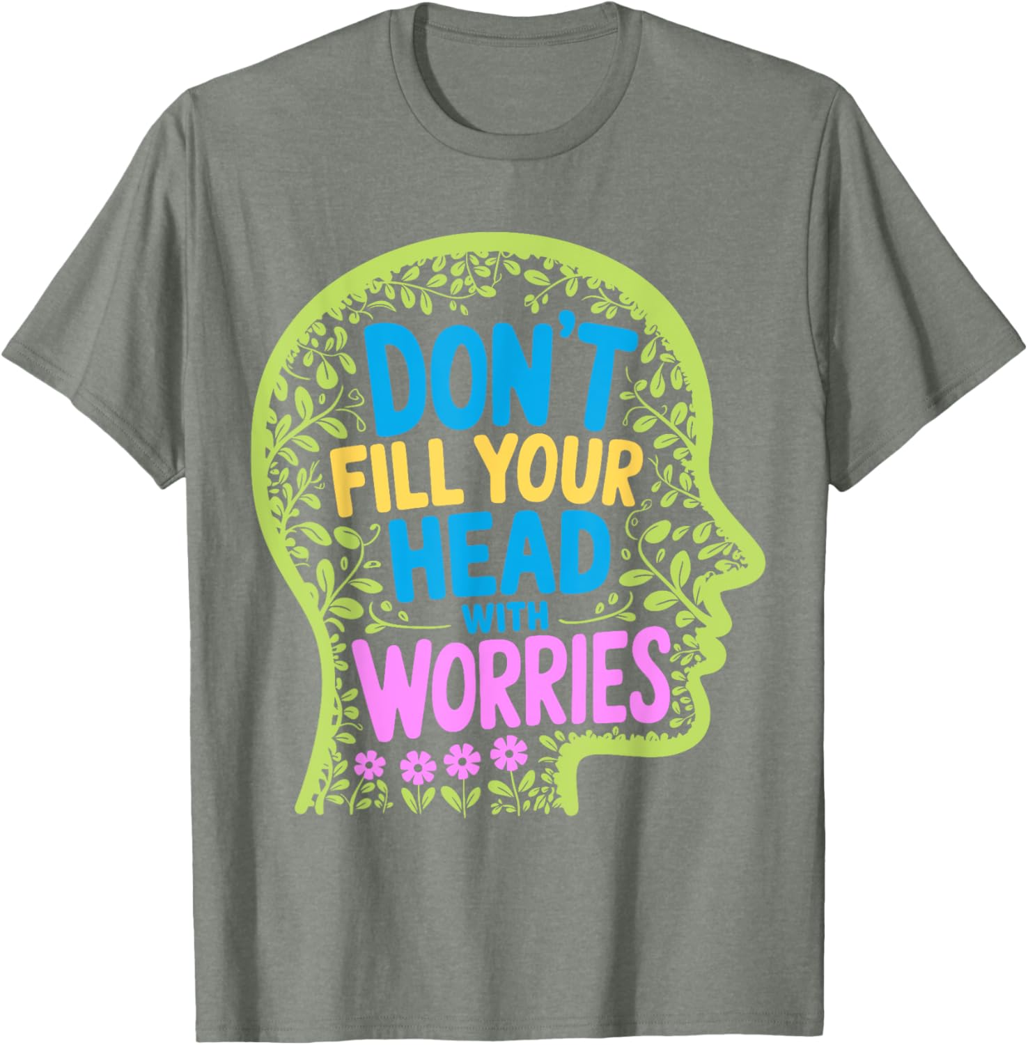 Inspirational Don't Fill Your Head With Worries Anxiety T-Shirt - 15
