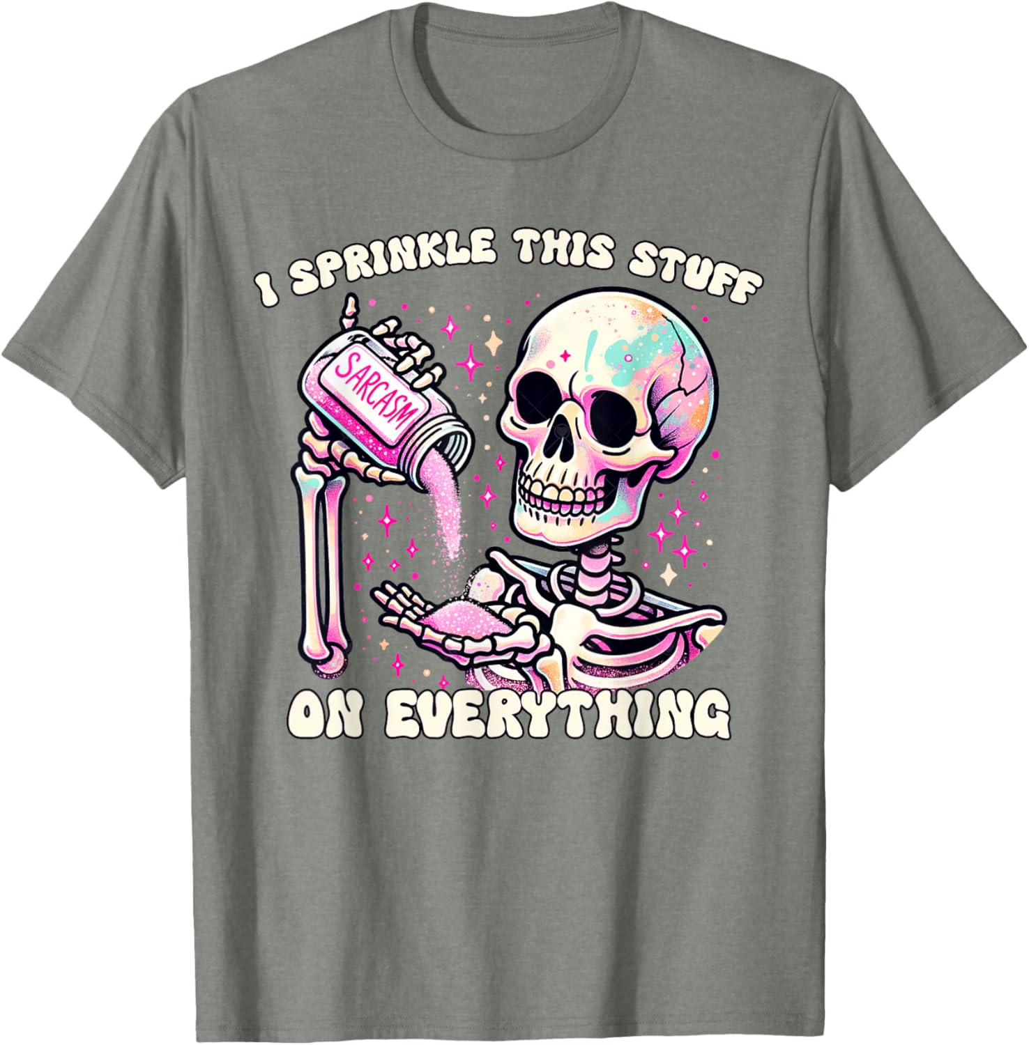 Humor Skeleton I Sprinkle This Stuff On Everything T-Shirt for Fun Lovers - 11