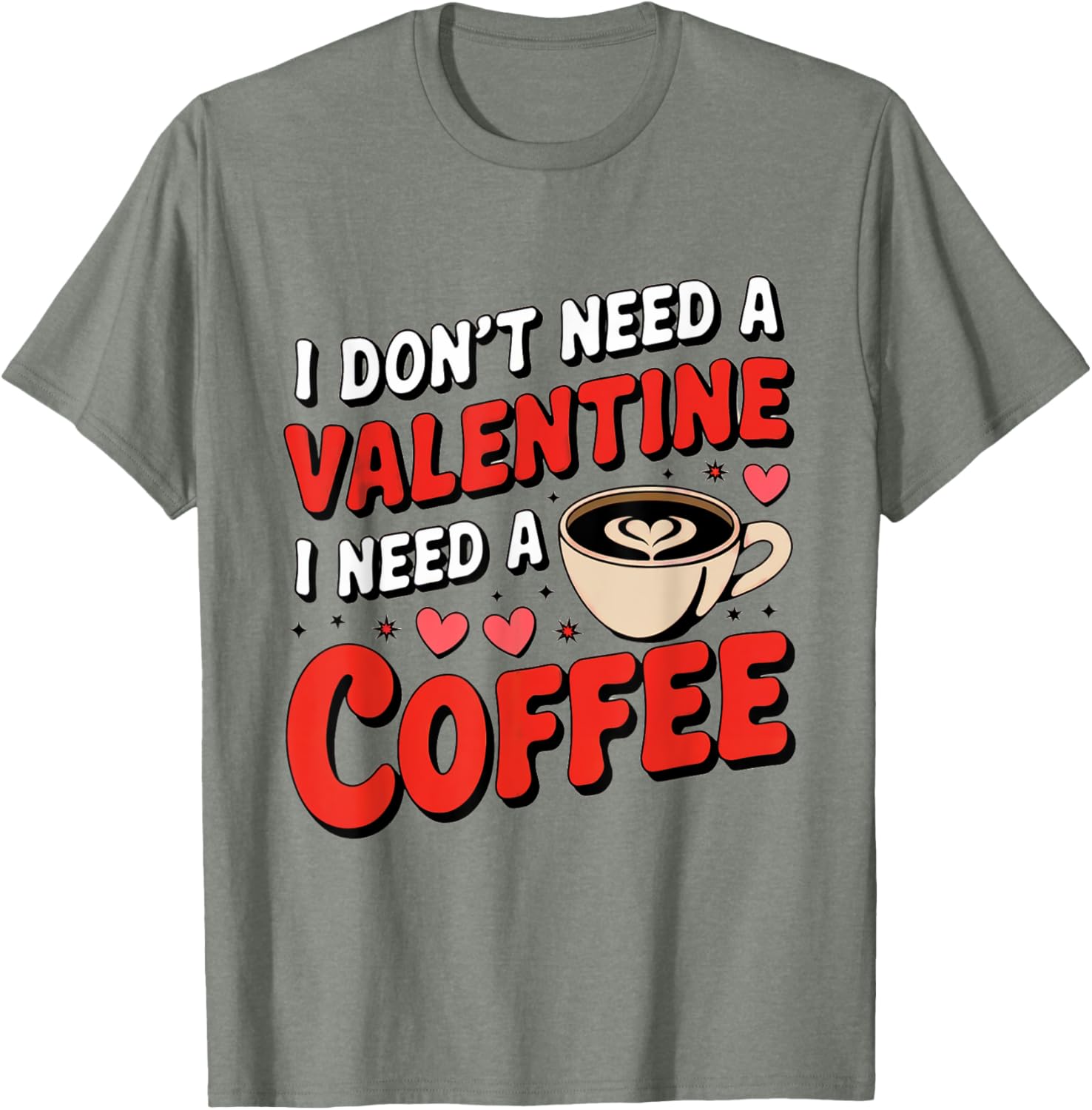 Funny I Don't Need A Valentine I Need Coffee T-Shirt for Valentine's Day - 24