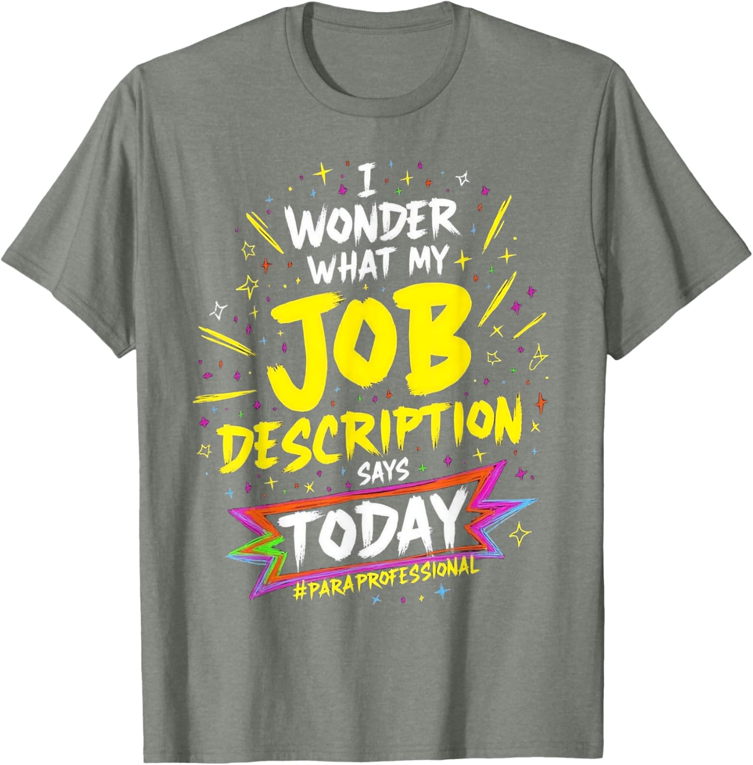 Funny Paraprofessional T-Shirt: Wonder My Job Description Says Today - 12
