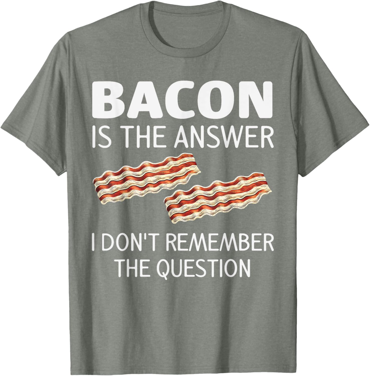 Funny Bacon Is The Answer Foodie T-Shirt for Fun Food Lovers - 27