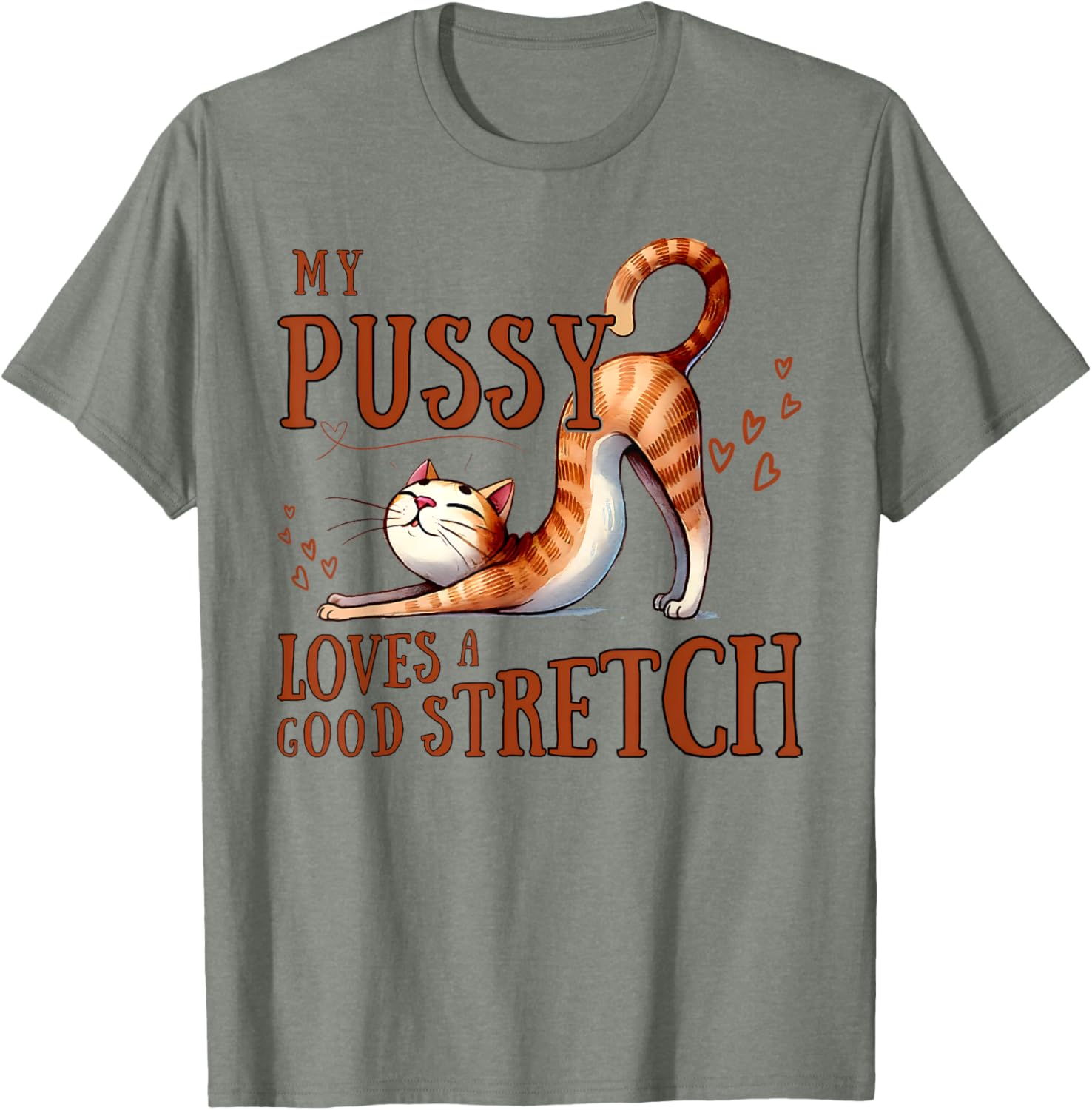 Funny Cat Lovers T-Shirt My Pussy Loves A Good Stretch for Men and Women - 8