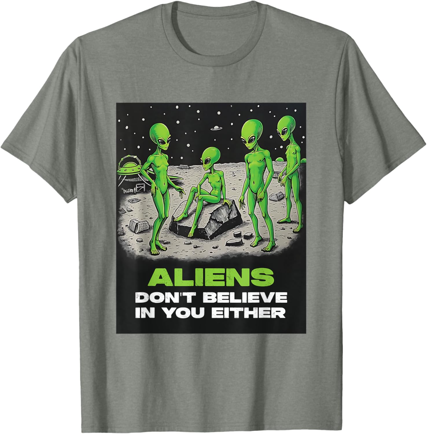 Funny Extraterrestrial T-Shirt - Aliens Don't Believe in You Design - 17