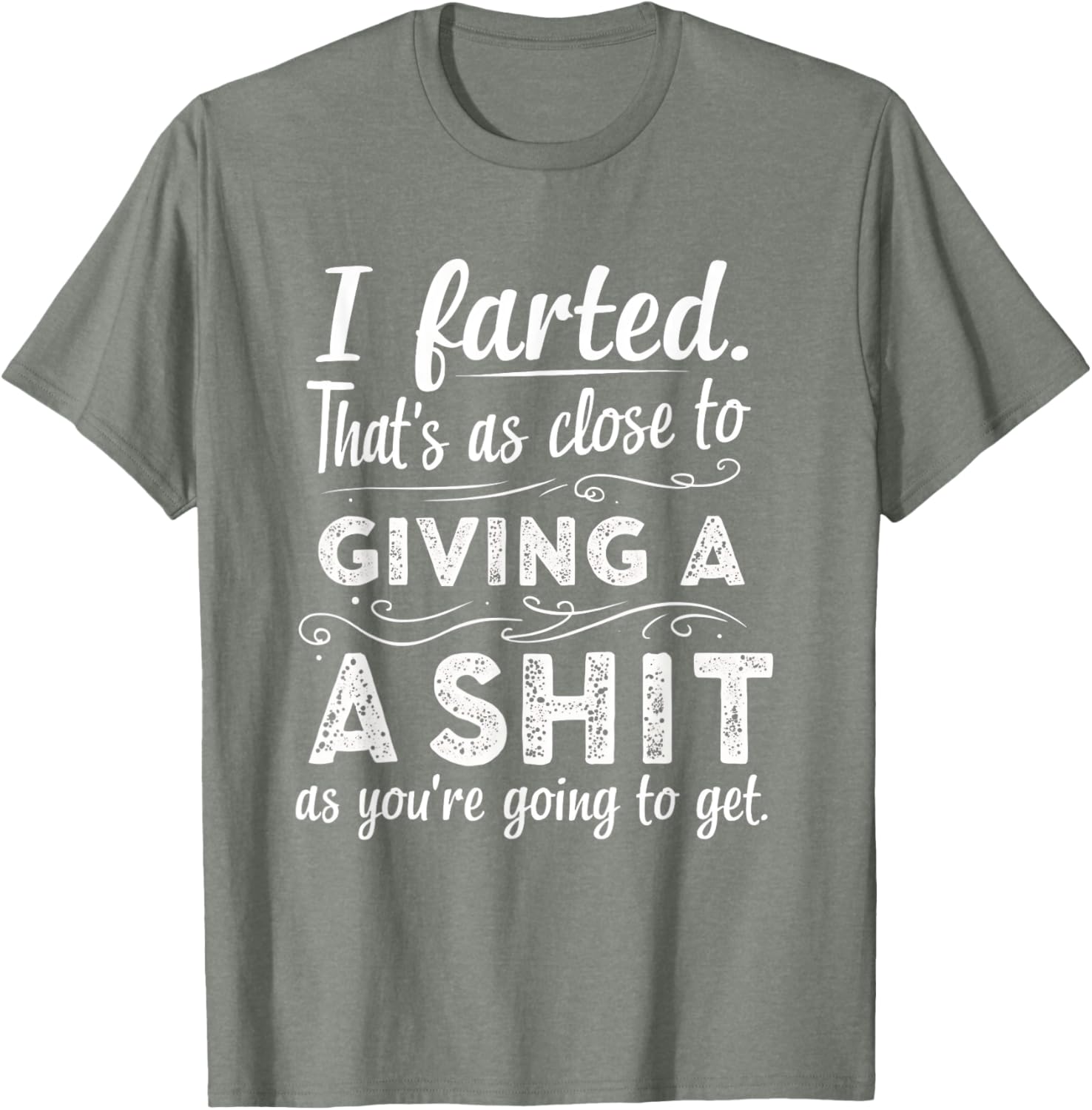 Funny Fart Tee I Farted That's As Close To Giving A Sh*t T-Shirt - 9