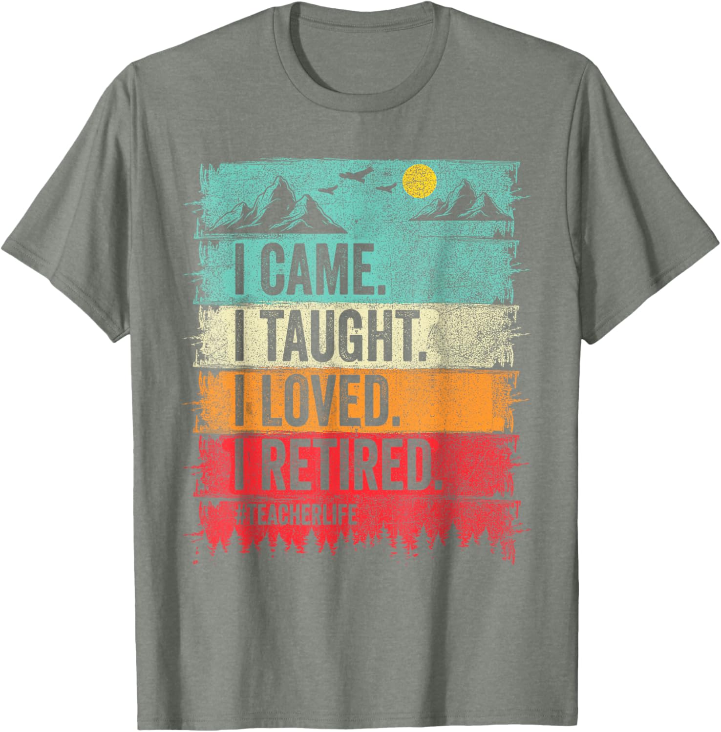 Funny Teacher Retirement T-Shirt - I Came I Taught I Loved Design - 21