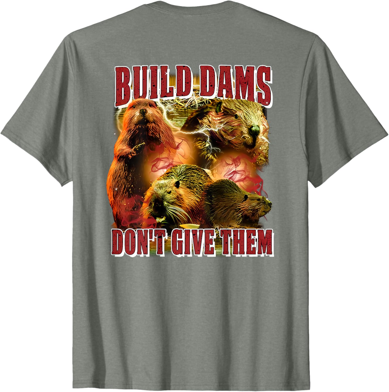 Build Dams Don't Give Them T-Shirt Stylish & Comfortable Apparel for All - 6