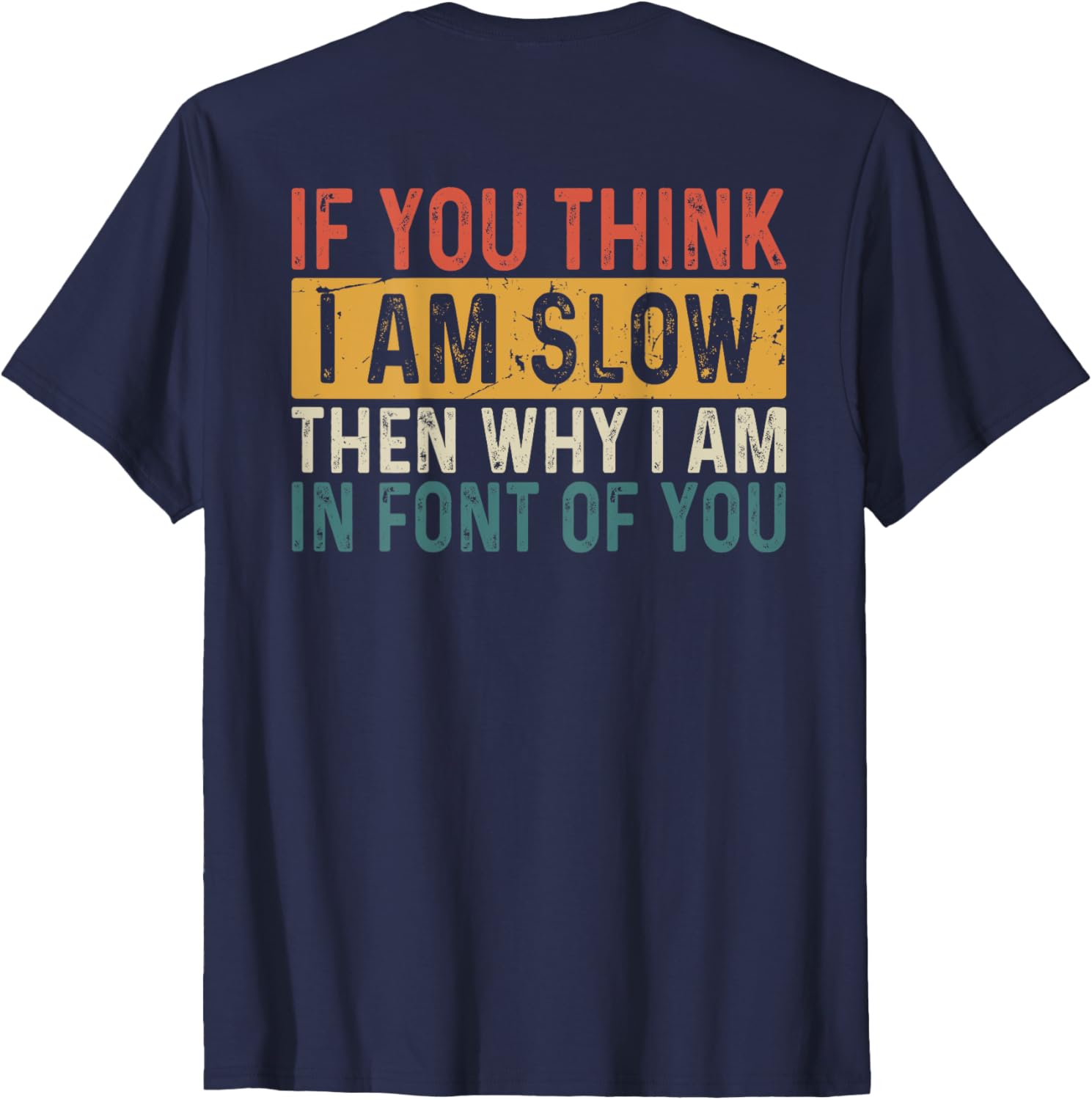Funny If You Think I Am Slow Then Why Am I In Front T-Shirt for Men and Women - 2