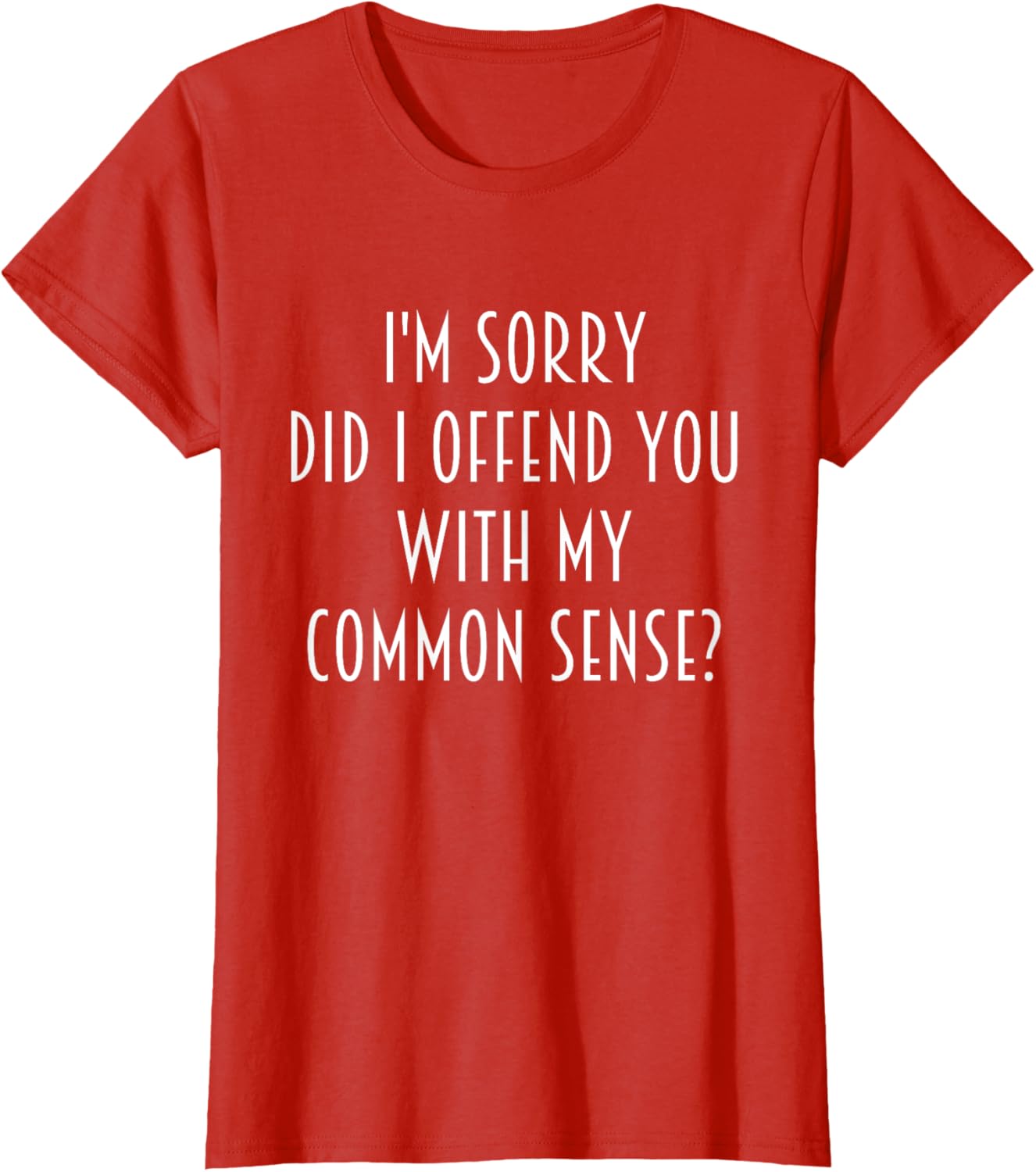 Funny Sarcastic T-Shirt Did I Offend You With My Common Sense - 20
