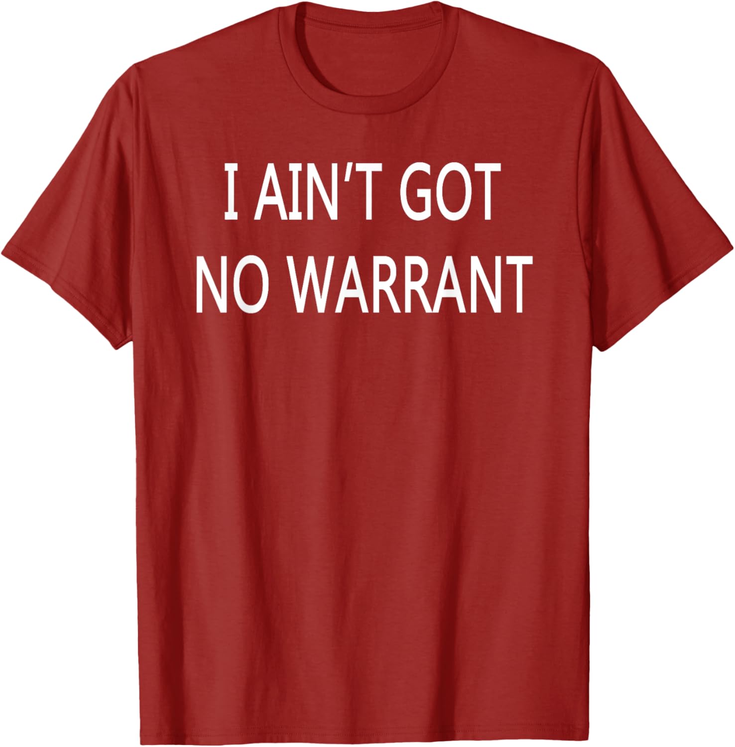 I Ain't Got No Warrant T-Shirt for Casual Style and Fun Outfit - 19