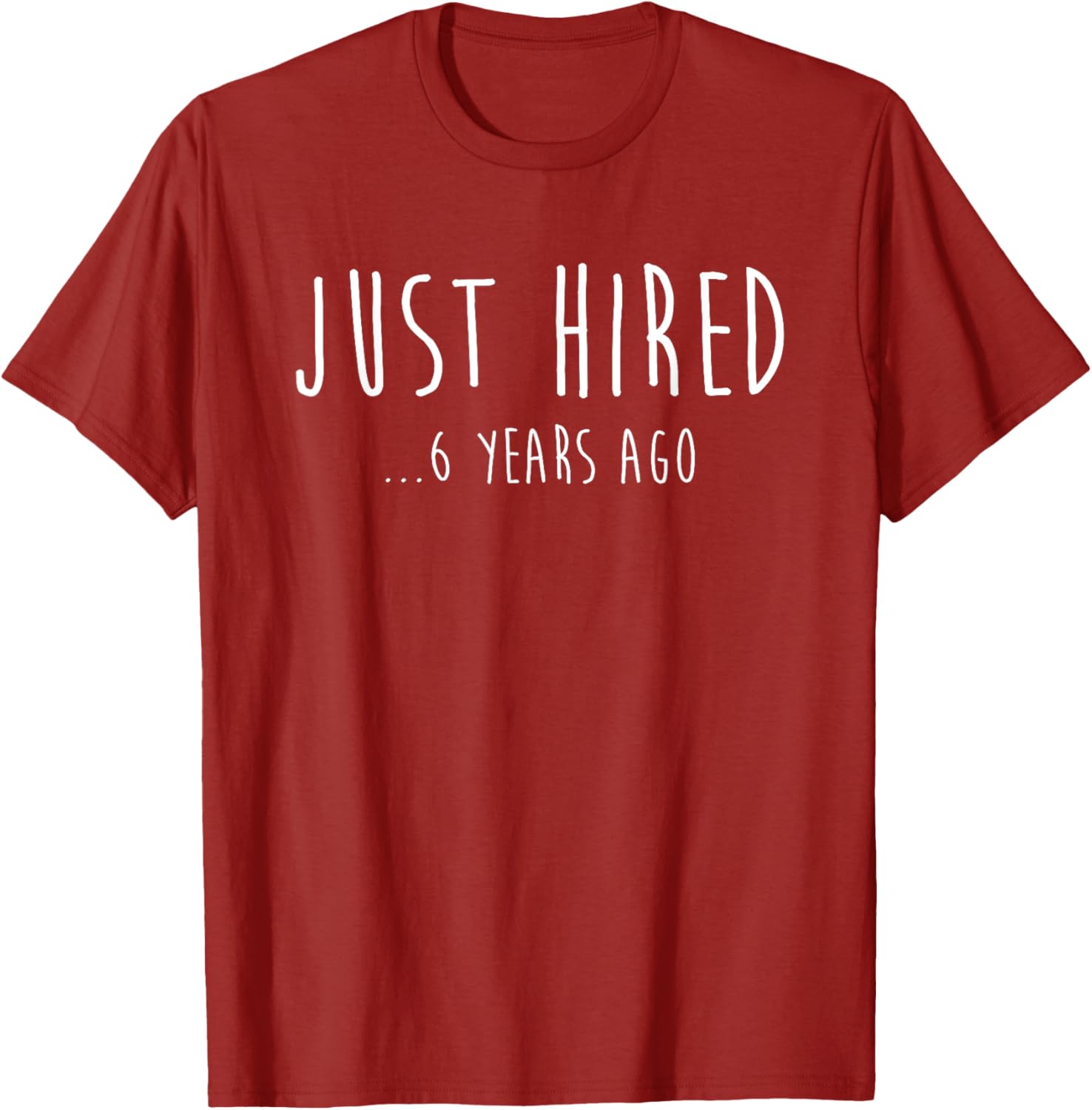 Funny Just Hired 6 Years Ago T-Shirt for 6th Work Anniversary Celebration - 4