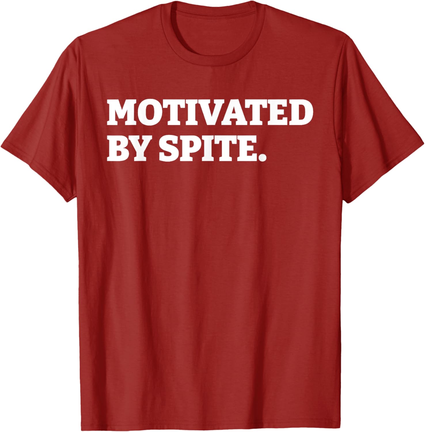 Funny Motivated By Spite T-Shirt for Sarcastic Antisocial Humor Lovers - 19