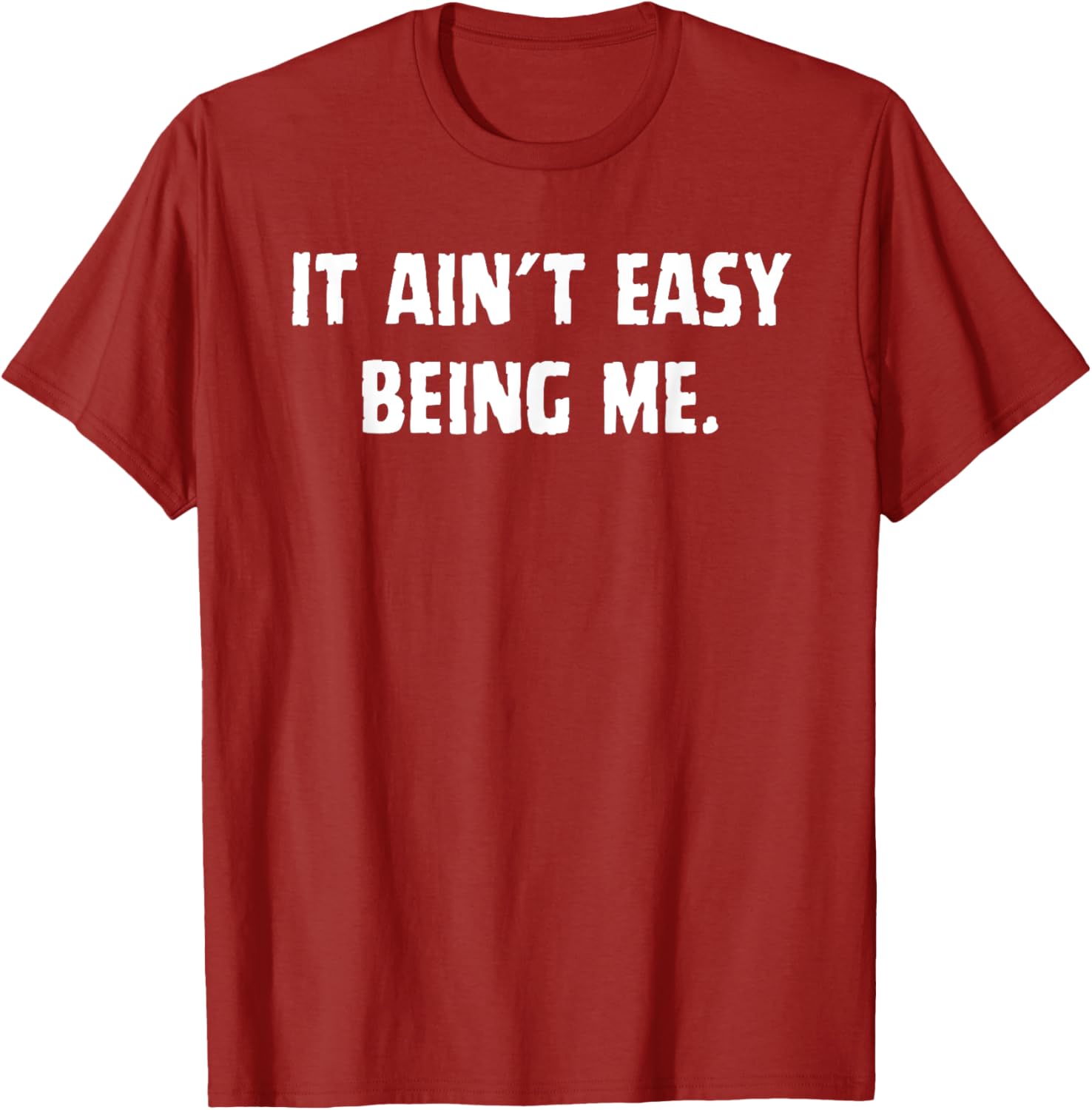 Funny It Ain't Easy Being Me T-Shirt for Men and Women – Casual Wear - 27