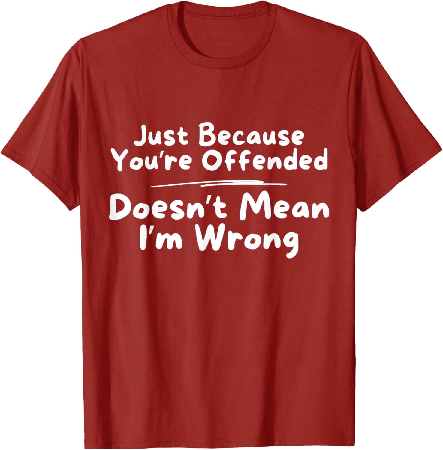 Funny Just Because You're Offended Doesn't Mean I'm Wrong T-Shirt - 11
