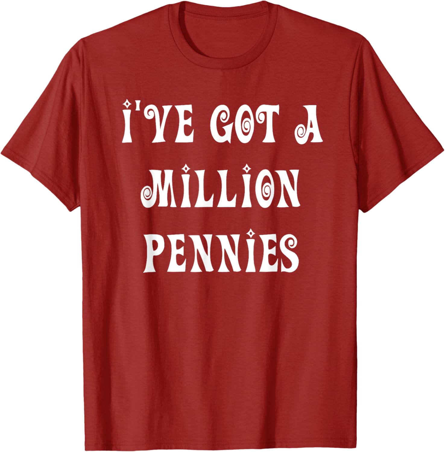 I've Got a Million Pennies T-Shirt - Fun & Unique Graphic Tee for All Ages - 18