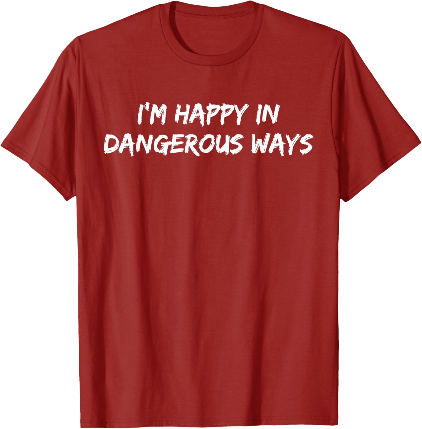 Funny I'm Happy in Dangerous Ways Quote T-Shirt for Unique Style - 6
