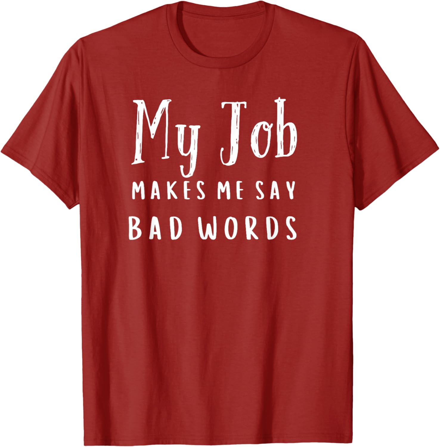 Funny My Job Makes Me Say Bad Words T-Shirt for Work Humor and Fun - 16