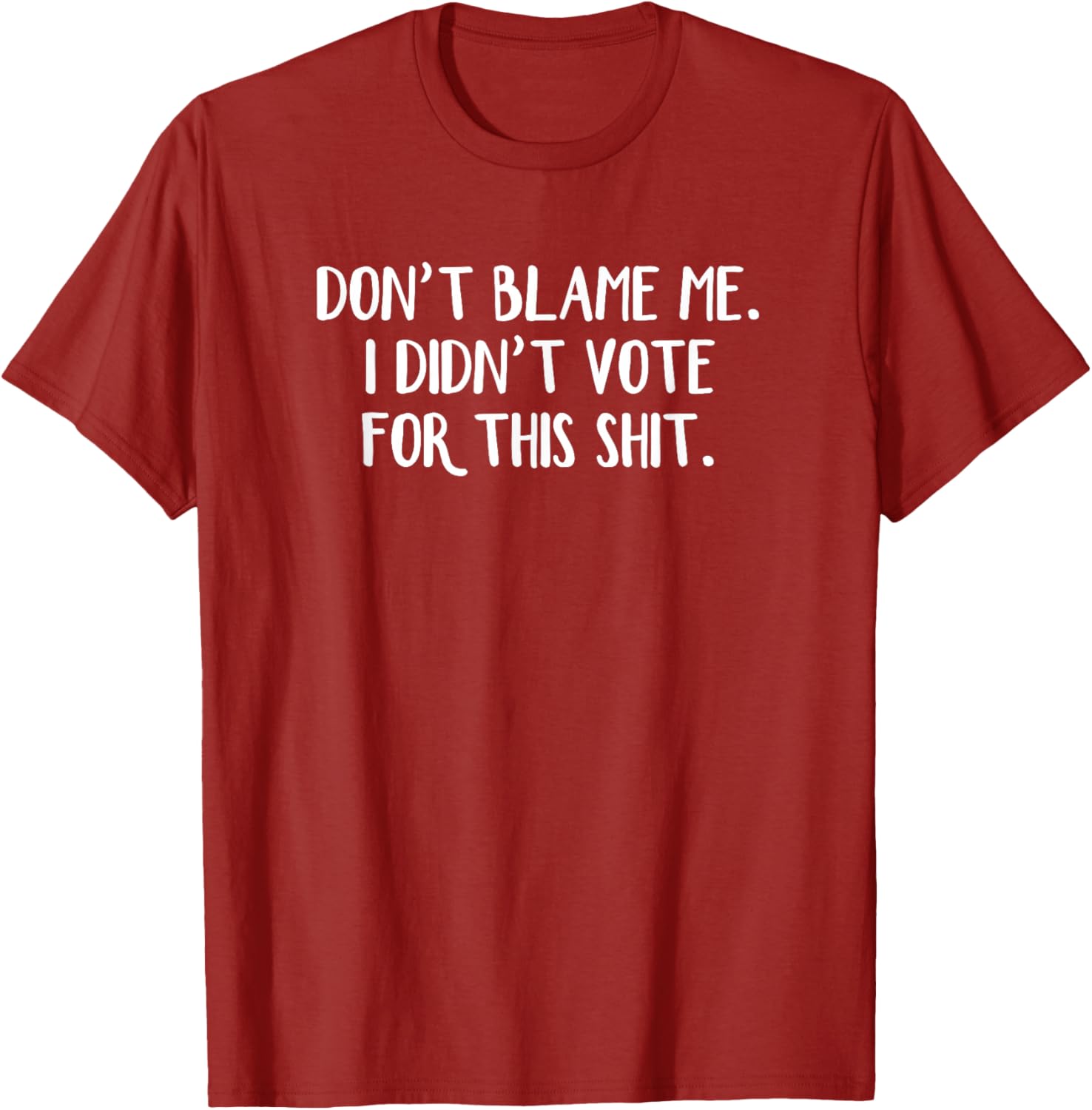 Funny Political T-Shirt Don't Blame Me I Didn't Vote For This Apparel - 8