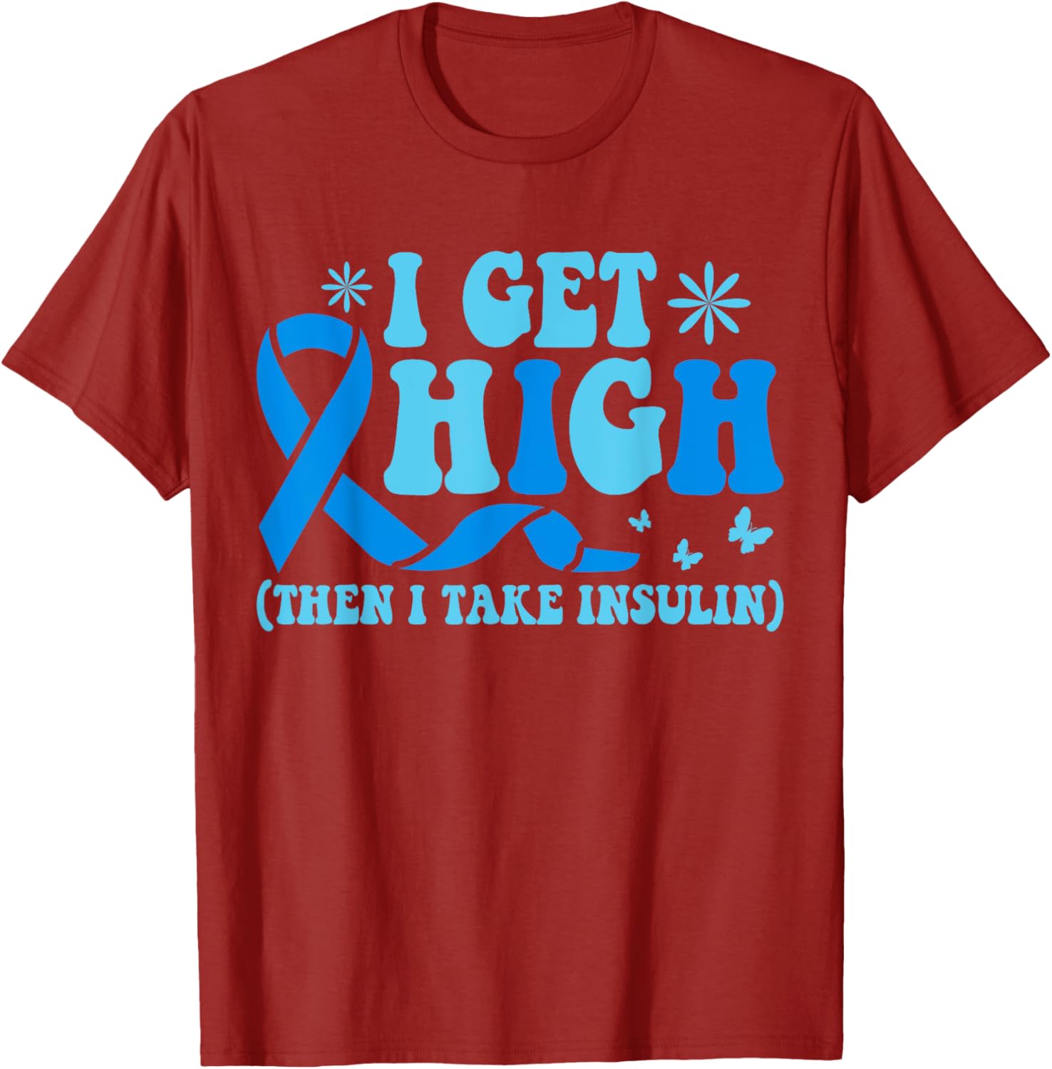 I Get High Then I Take Insulin T-Shirt for Diabetes Awareness Fashion - 12